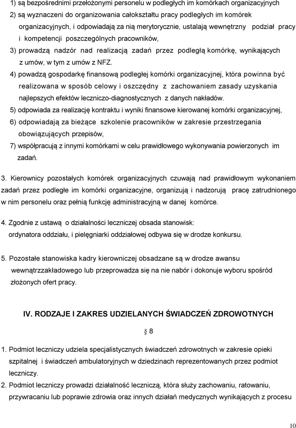 4) powadzą gospodarkę finansową podległej komórki organizacyjnej, która powinna być realizowana w sposób celowy i oszczędny z zachowaniem zasady uzyskania najlepszych efektów