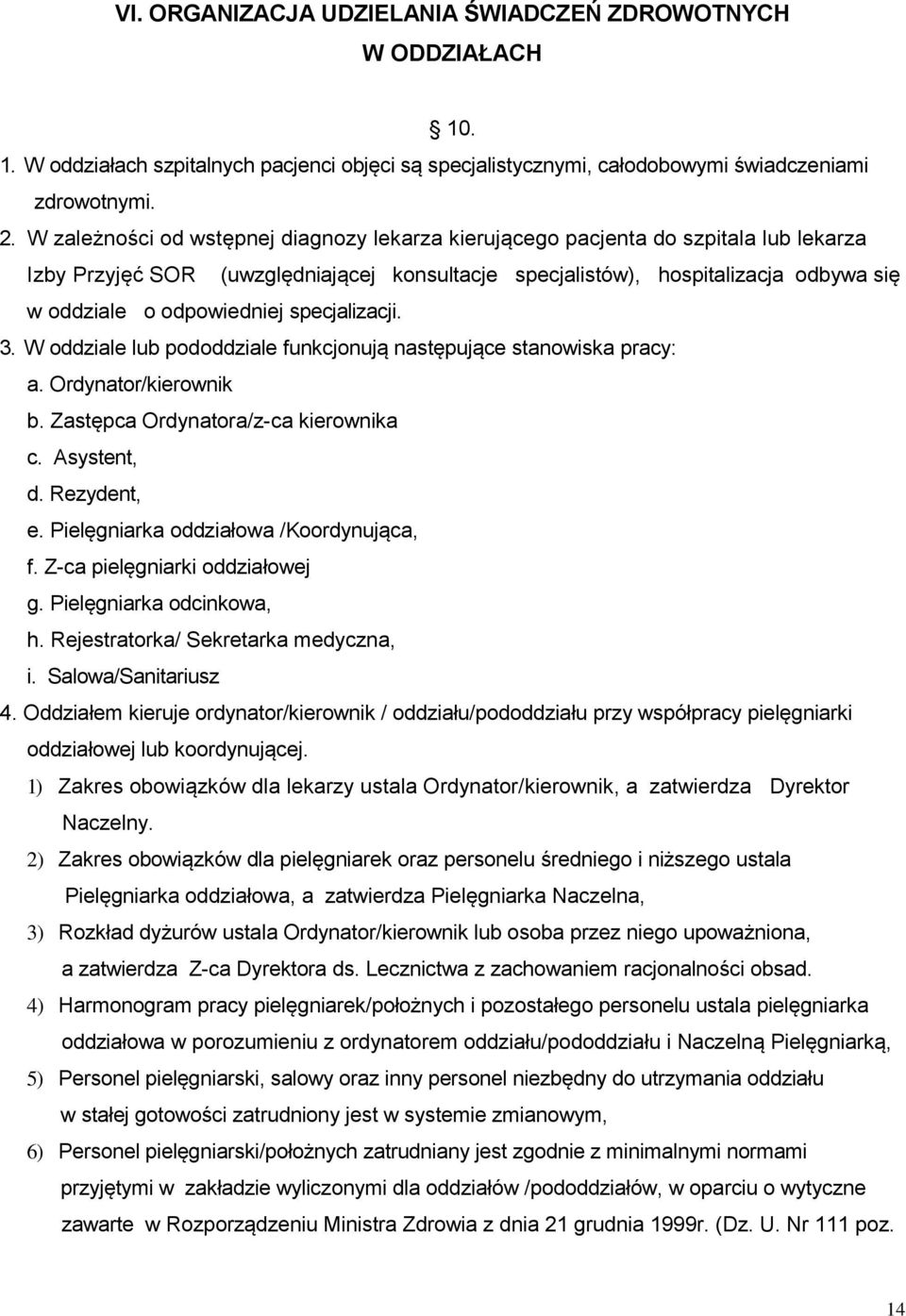 specjalizacji. 3. W oddziale lub pododdziale funkcjonują następujące stanowiska pracy: a. Ordynator/kierownik b. Zastępca Ordynatora/z-ca kierownika c. Asystent, d. Rezydent, e.