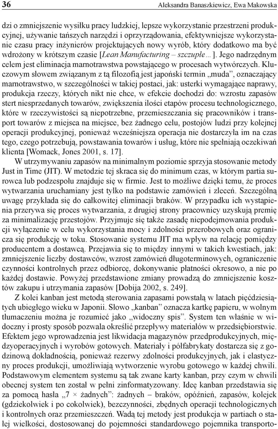 Jego nadrzędnym celem jest eliminacja marnotrawstwa powstającego w procesach wytwórczych.