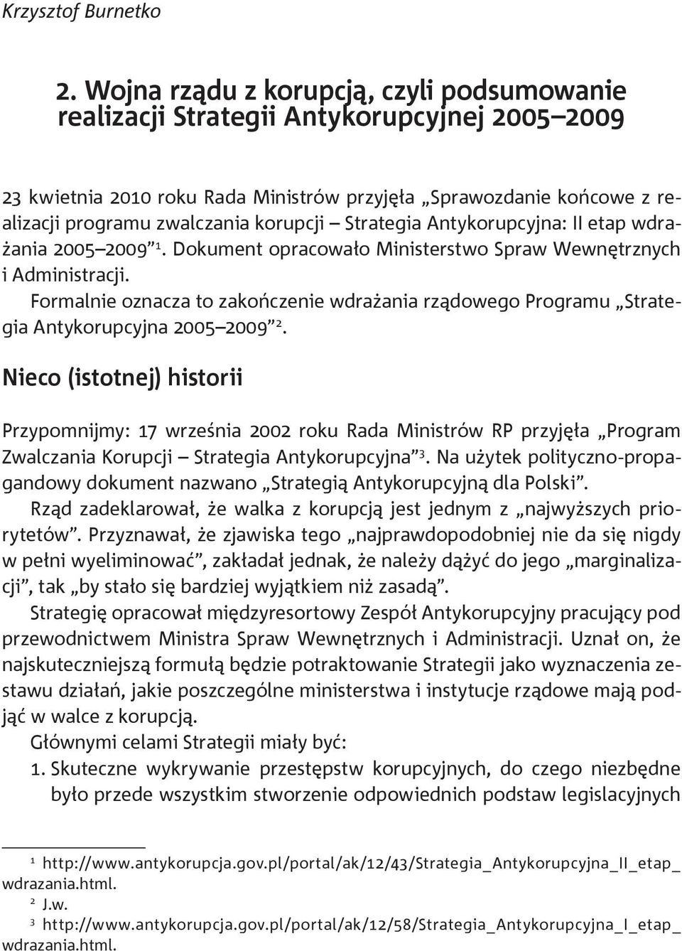 Strategia Antykorupcyjna: II etap wdrażania 2005 2009 1. Dokument opracowało Ministerstwo Spraw Wewnętrznych i Administracji.