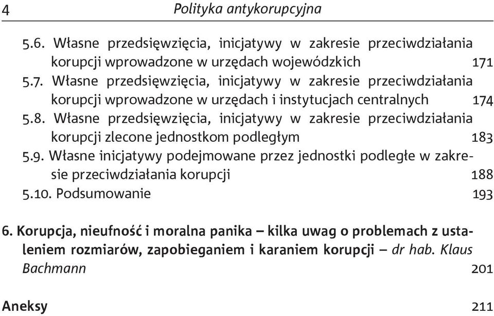 Własne przedsięwzięcia, inicjatywy w zakresie przeciwdziałania korupcji zlecone jednostkom podległym 183 5.9.