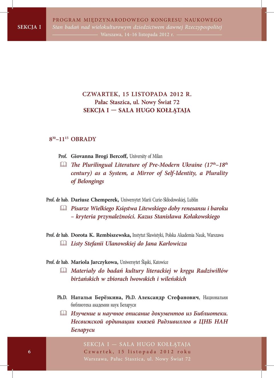 Dariusz Chemperek, Uniwersytet Marii Curie-Skłodowskiej, Lublin & Pisarze Wielkiego Księstwa Litewskiego doby renesansu i baroku kryteria przynależności. Kazus Stanisława Kołakowskiego Prof. dr hab.