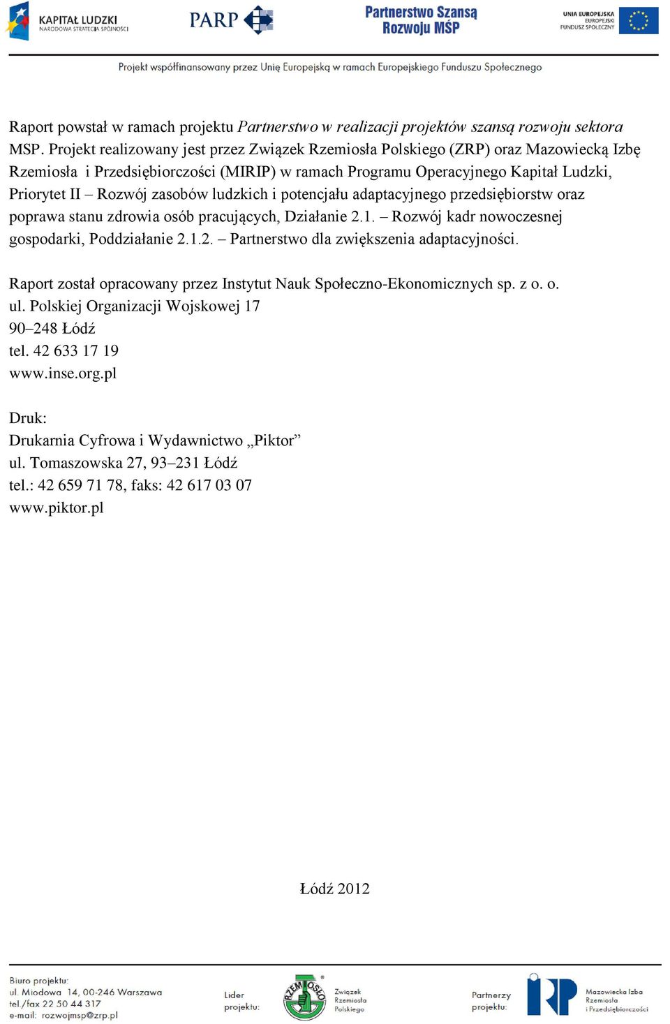 ludzkich i potencjału adaptacyjnego przedsiębiorstw oraz poprawa stanu zdrowia osób pracujących, Działanie 2.1. Rozwój kadr nowoczesnej gospodarki, Poddziałanie 2.1.2. Partnerstwo dla zwiększenia adaptacyjności.