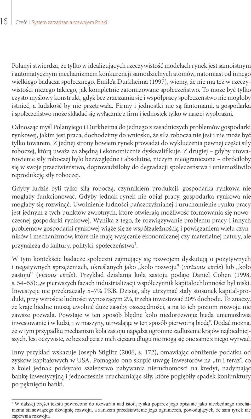 innego wielkiego badacza społecznego, Emile a Durkheima (1997), wiemy, że nie ma też w rzeczywistości niczego takiego, jak kompletnie zatomizowane społeczeństwo.