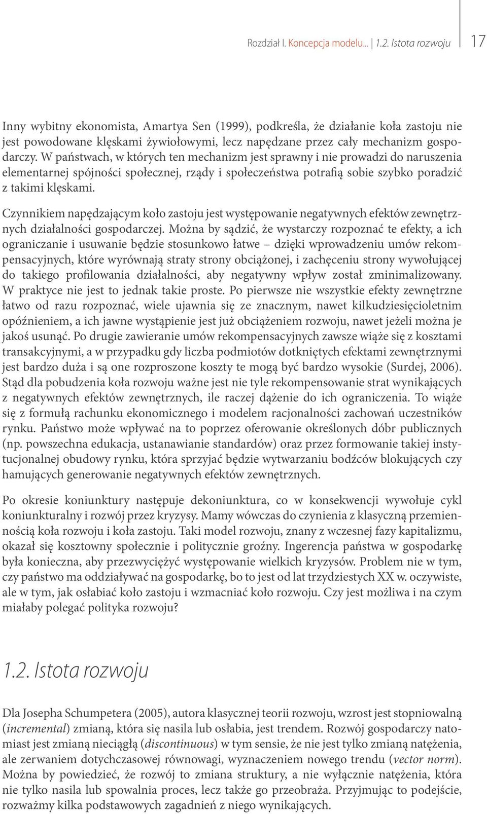 W państwach, w których ten mechanizm jest sprawny i nie prowadzi do naruszenia elementarnej spójności społecznej, rządy i społeczeństwa potrafią sobie szybko poradzić z takimi klęskami.