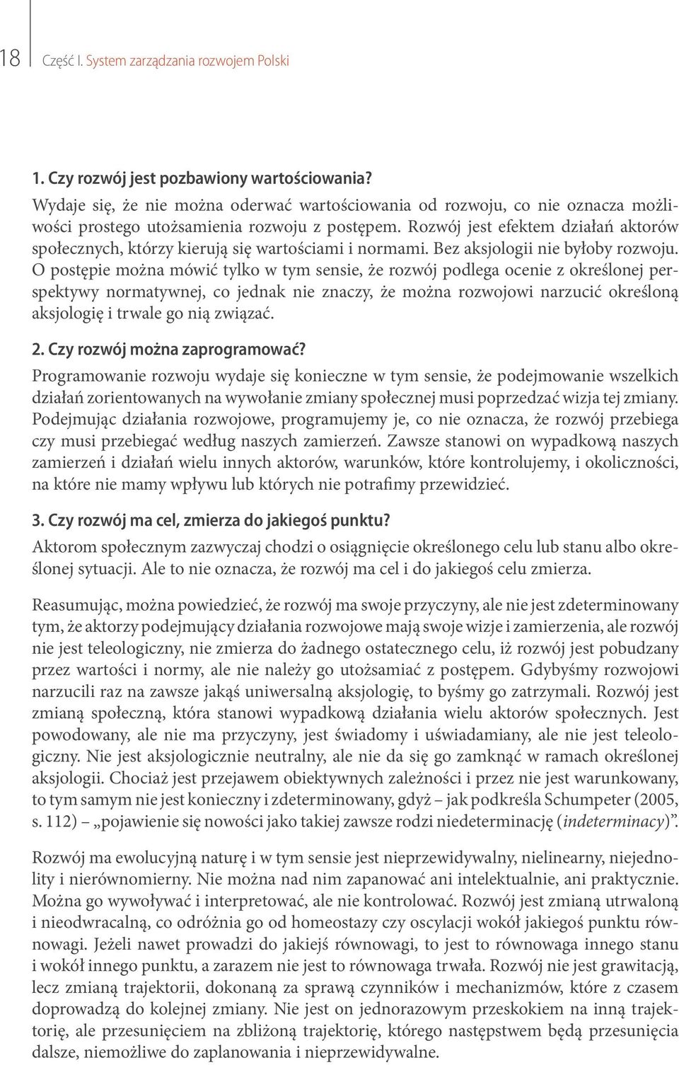 Rozwój jest efektem działań aktorów społecznych, którzy kierują się wartościami i normami. Bez aksjologii nie byłoby rozwoju.