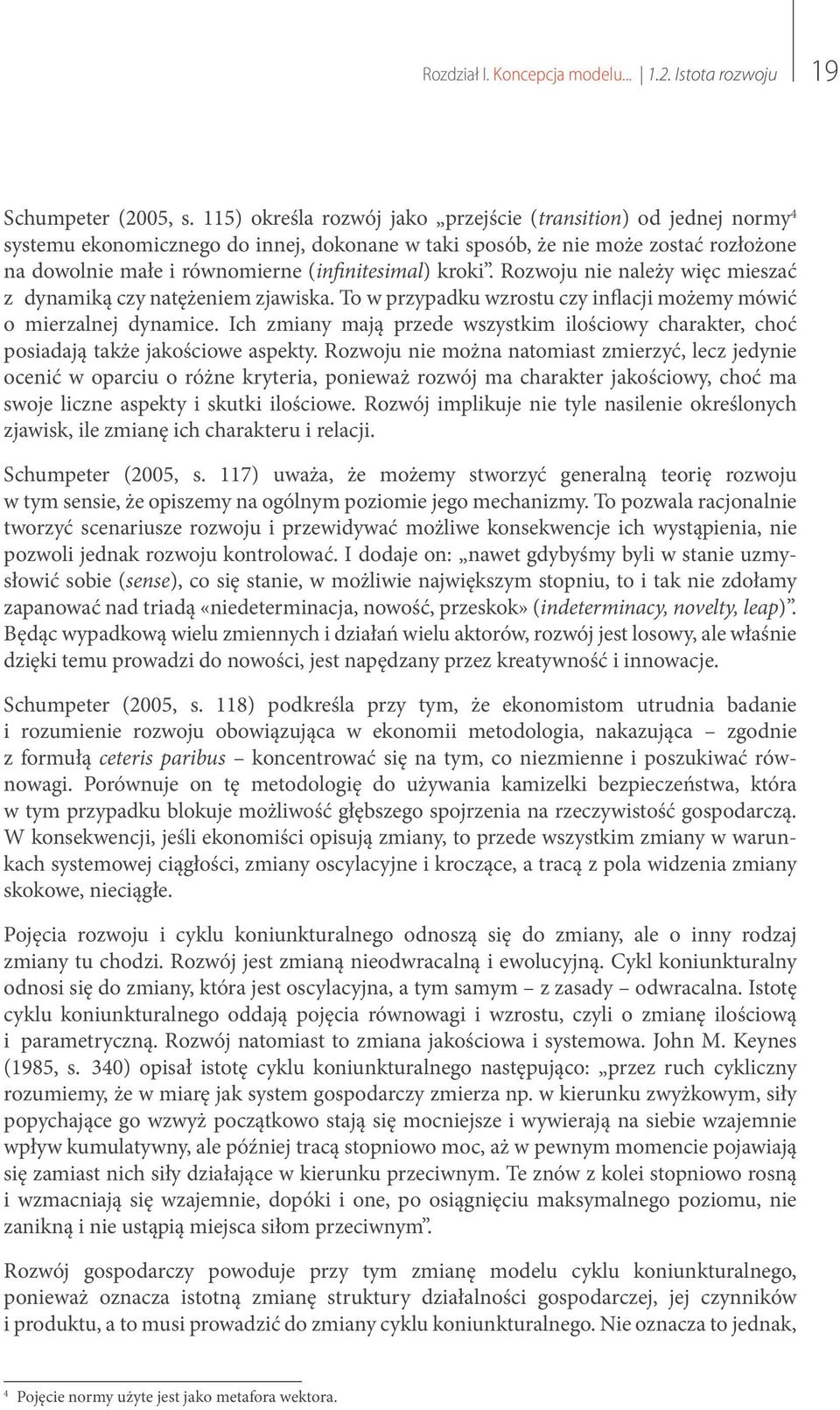 kroki. Rozwoju nie należy więc mieszać z dynamiką czy natężeniem zjawiska. To w przypadku wzrostu czy inflacji możemy mówić o mierzalnej dynamice.