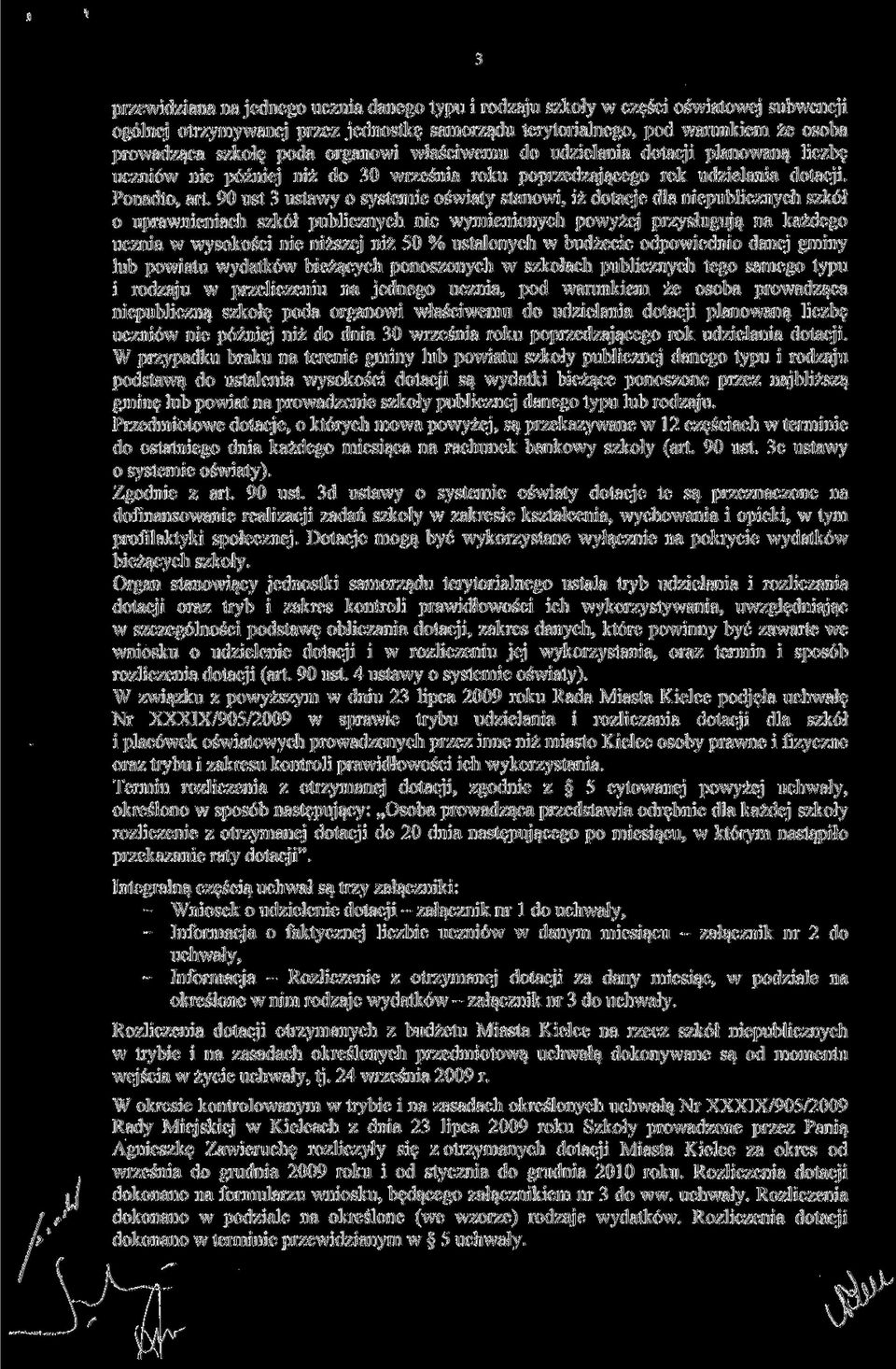 90 ust 3 ustawy o systemie oświaty stanowi, iż dotacje dla niepublicznych szkół 0 uprawnieniach szkół publicznych nie wymienionych powyżej przysługują na każdego ucznia w wysokości nie niższej niż 50