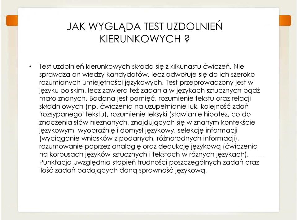 Test przeprowadzony jest w języku polskim, lecz zawiera też zadania w językach sztucznych bądź mało znanych. Badana jest pamięć, rozumienie tekstu oraz relacji składniowych (np.