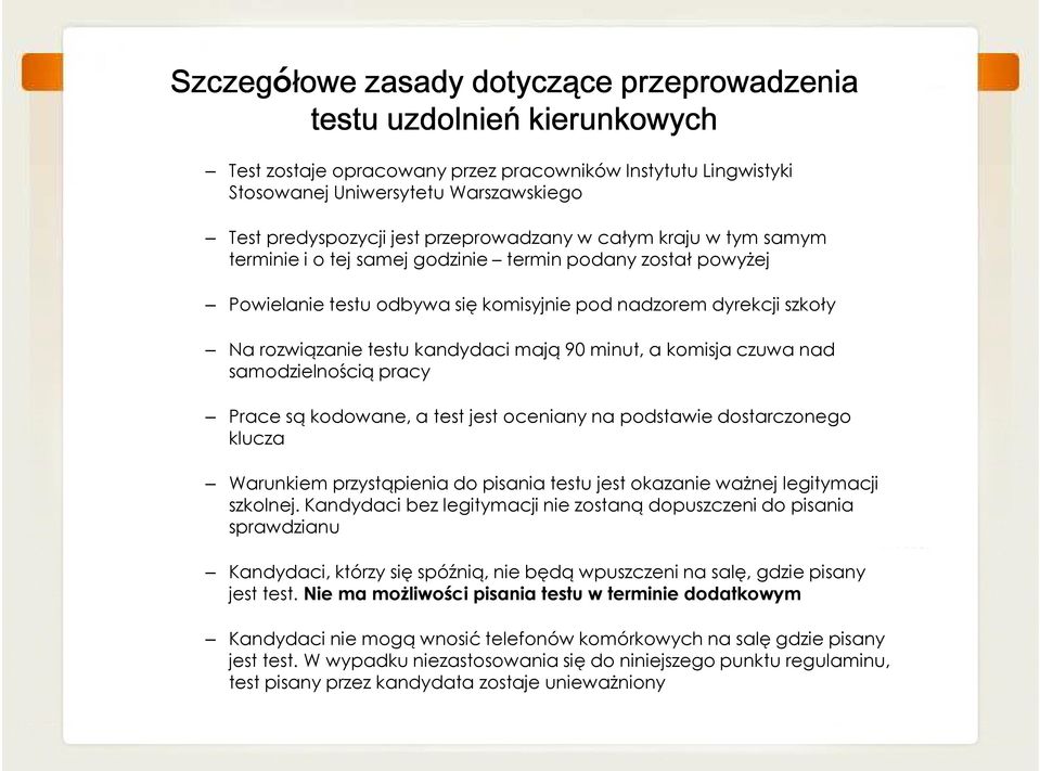 kandydaci mają 90 minut, a komisja czuwa nad samodzielnością pracy Prace są kodowane, a test jest oceniany na podstawie dostarczonego klucza Warunkiem przystąpienia do pisania testu jest okazanie