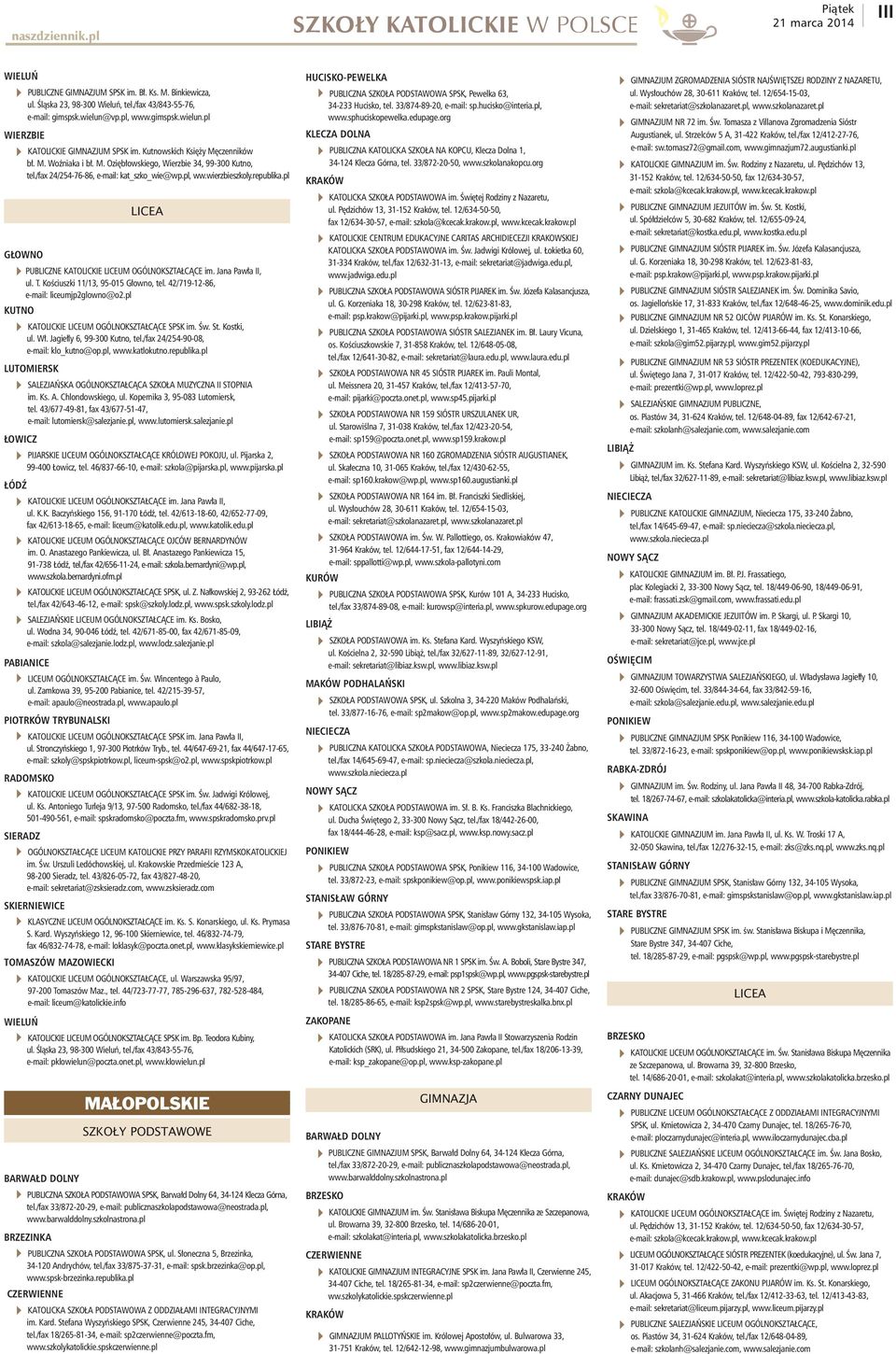 pl głowno 4publiczNe katolickie liceum ogólnokształcące im. jana pawła ii, ul. t. kościuszki 11/13, 95-015 głowno, tel. 42/719-12-86, e-mail: liceumjp2glowno@o2.