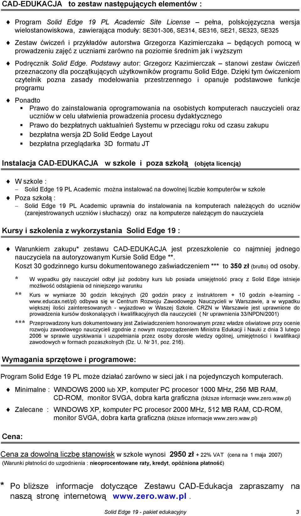 Podstawy autor: Grzegorz Kazimierczak stanowi zestaw ćwiczeń przeznaczony dla początkujących użytkowników programu Solid Edge.