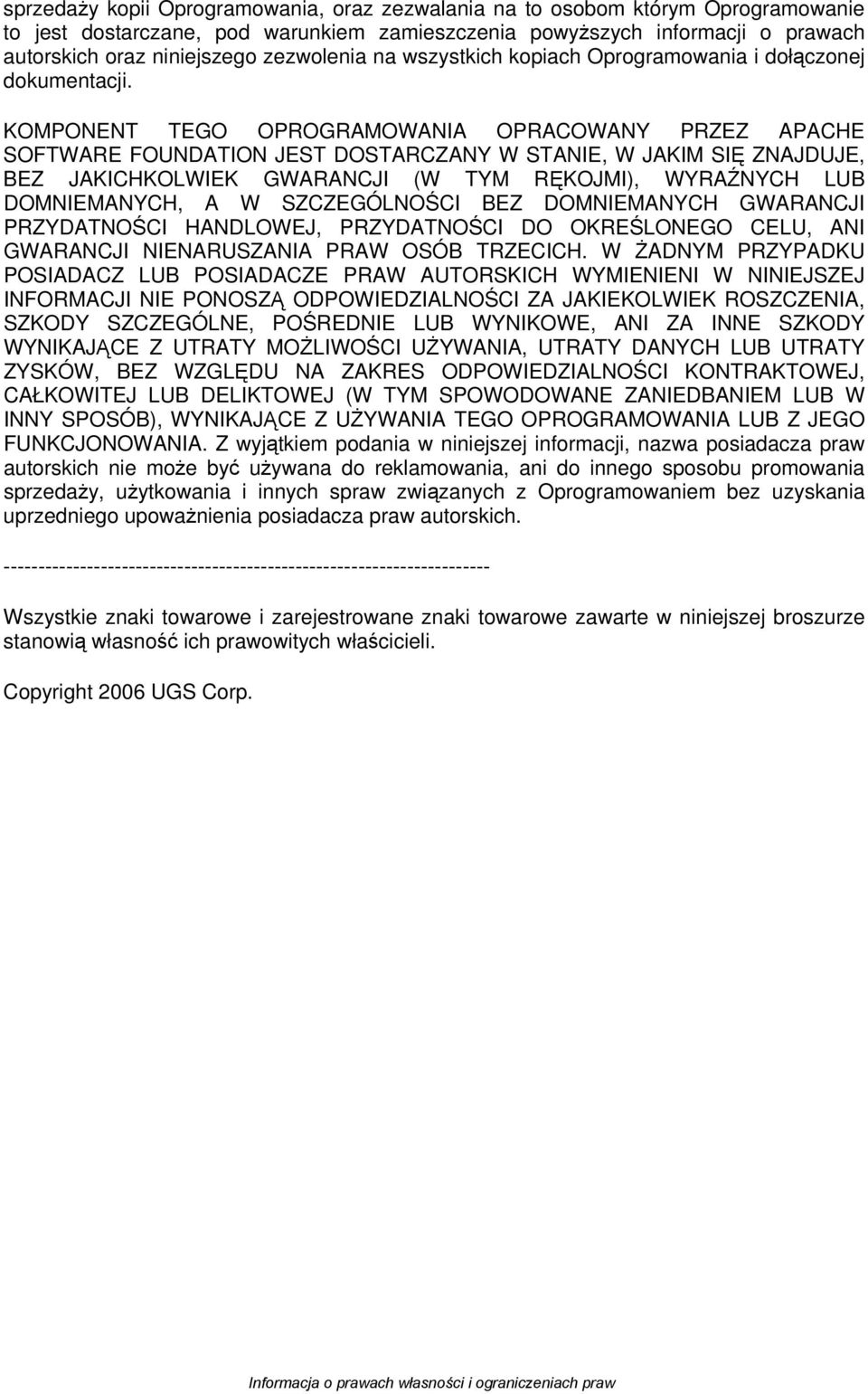 KOMPONENT TEGO OPROGRAMOWANIA OPRACOWANY PRZEZ APACHE SOFTWARE FOUNDATION JEST DOSTARCZANY W STANIE, W JAKIM SIĘ ZNAJDUJE, BEZ JAKICHKOLWIEK GWARANCJI (W TYM RĘKOJMI), WYRAŹNYCH LUB DOMNIEMANYCH, A W