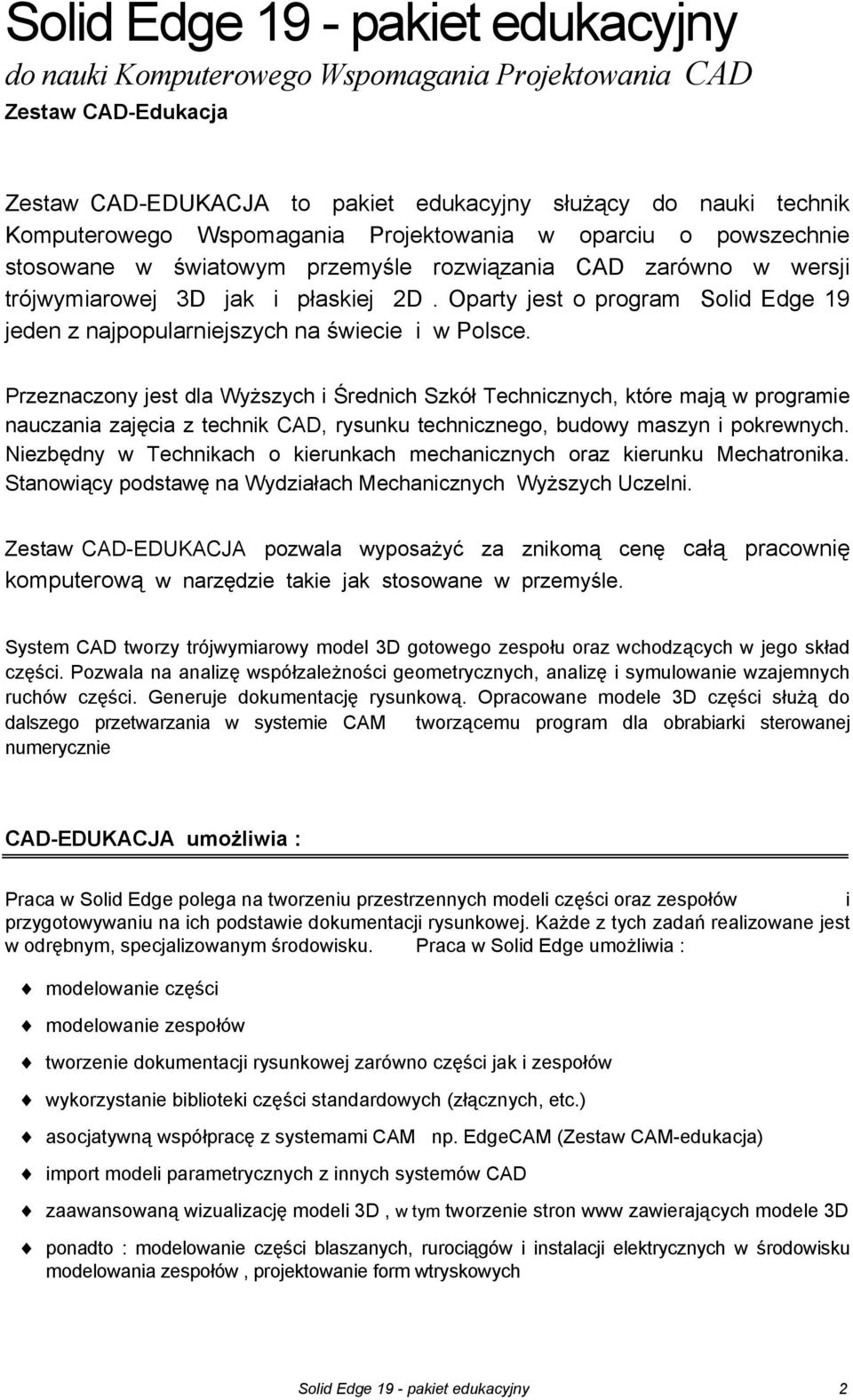 Oparty jest o program Solid Edge 19 jeden z najpopularniejszych na świecie i w Polsce.