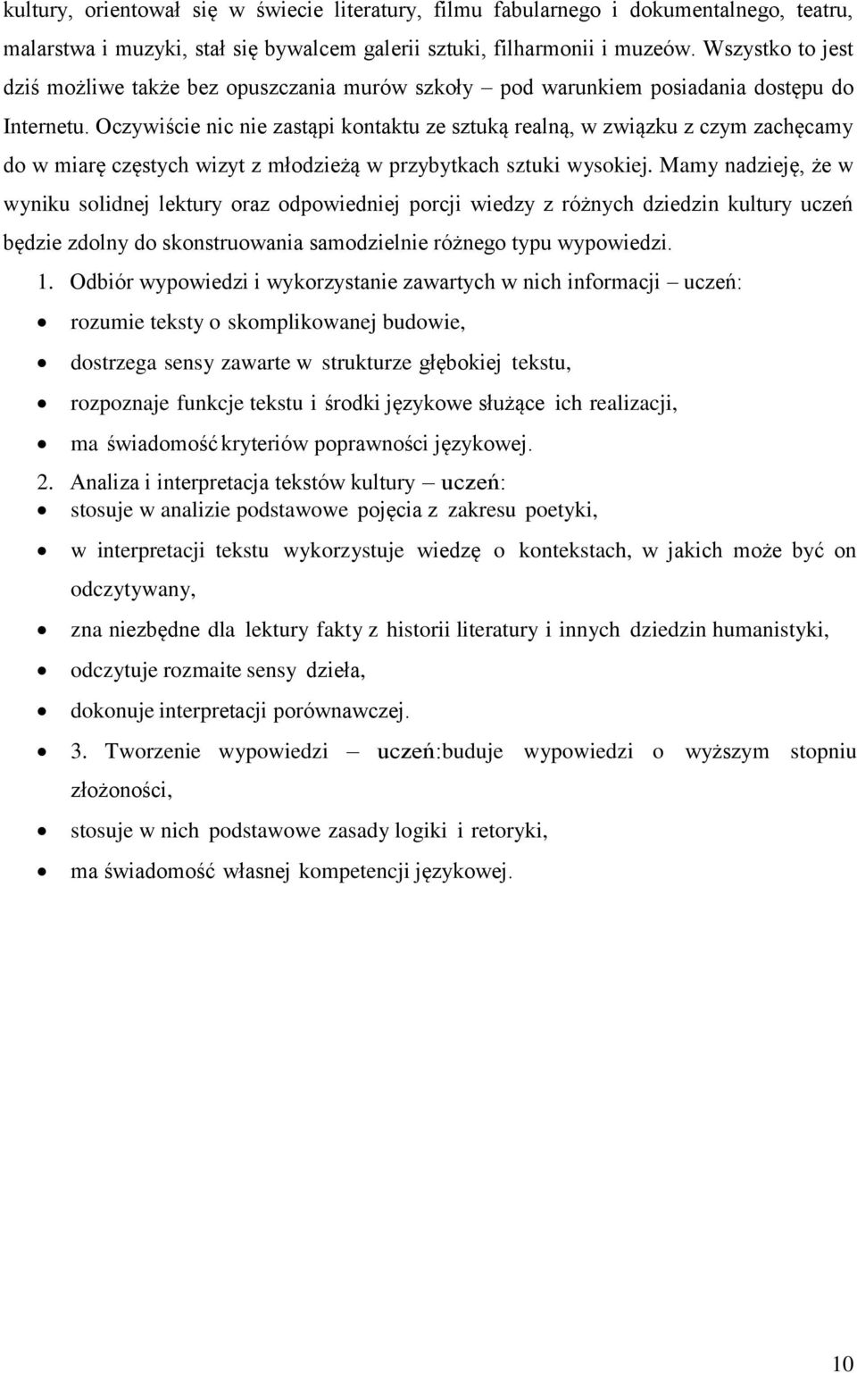 Oczywiście nic nie zastąpi kontaktu ze sztuką realną, w związku z czym zachęcamy do w miarę częstych wizyt z młodzieżą w przybytkach sztuki wysokiej.