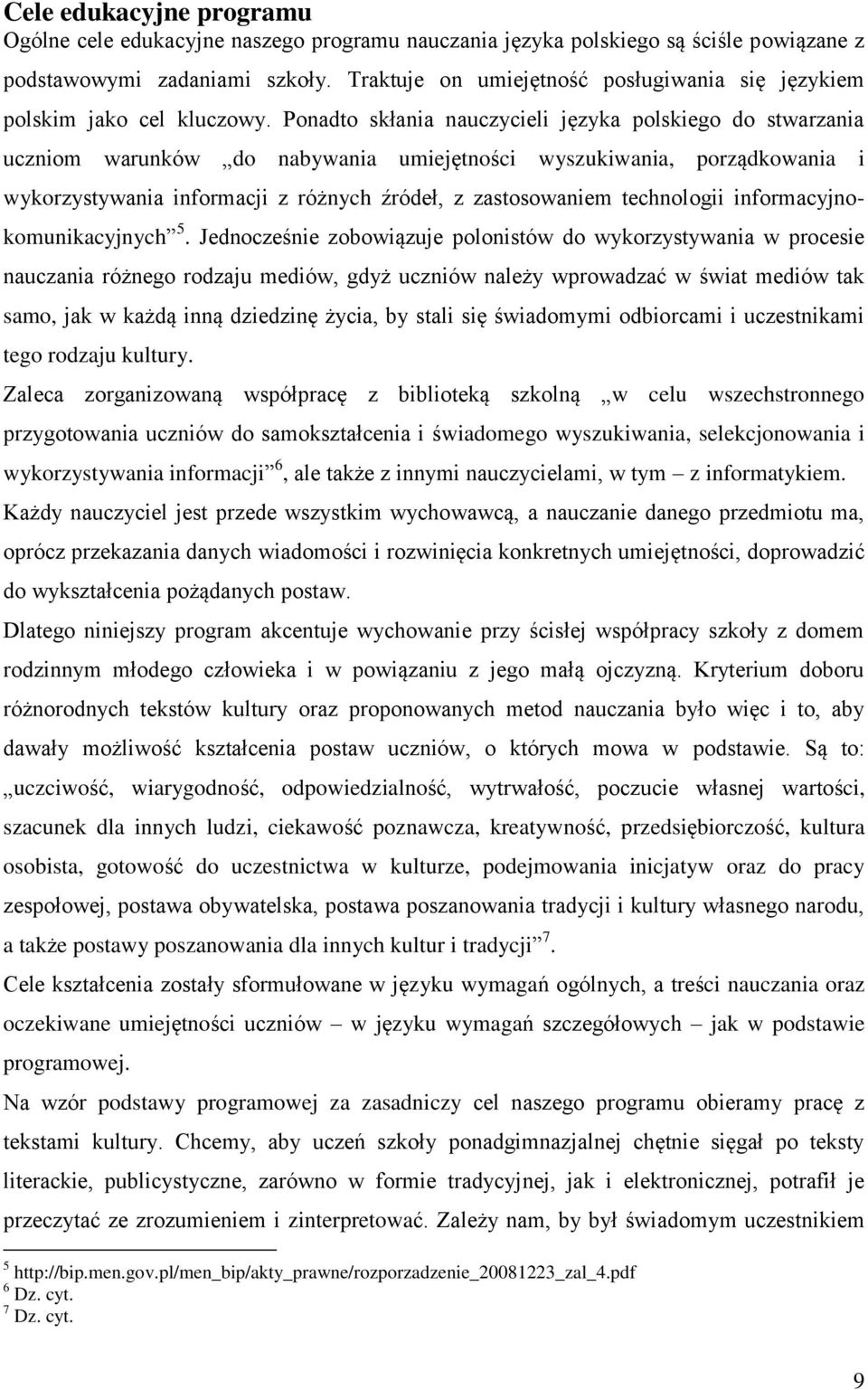 Ponadto skłania nauczycieli języka polskiego do stwarzania uczniom warunków do nabywania umiejętności wyszukiwania, porządkowania i wykorzystywania informacji z różnych źródeł, z zastosowaniem