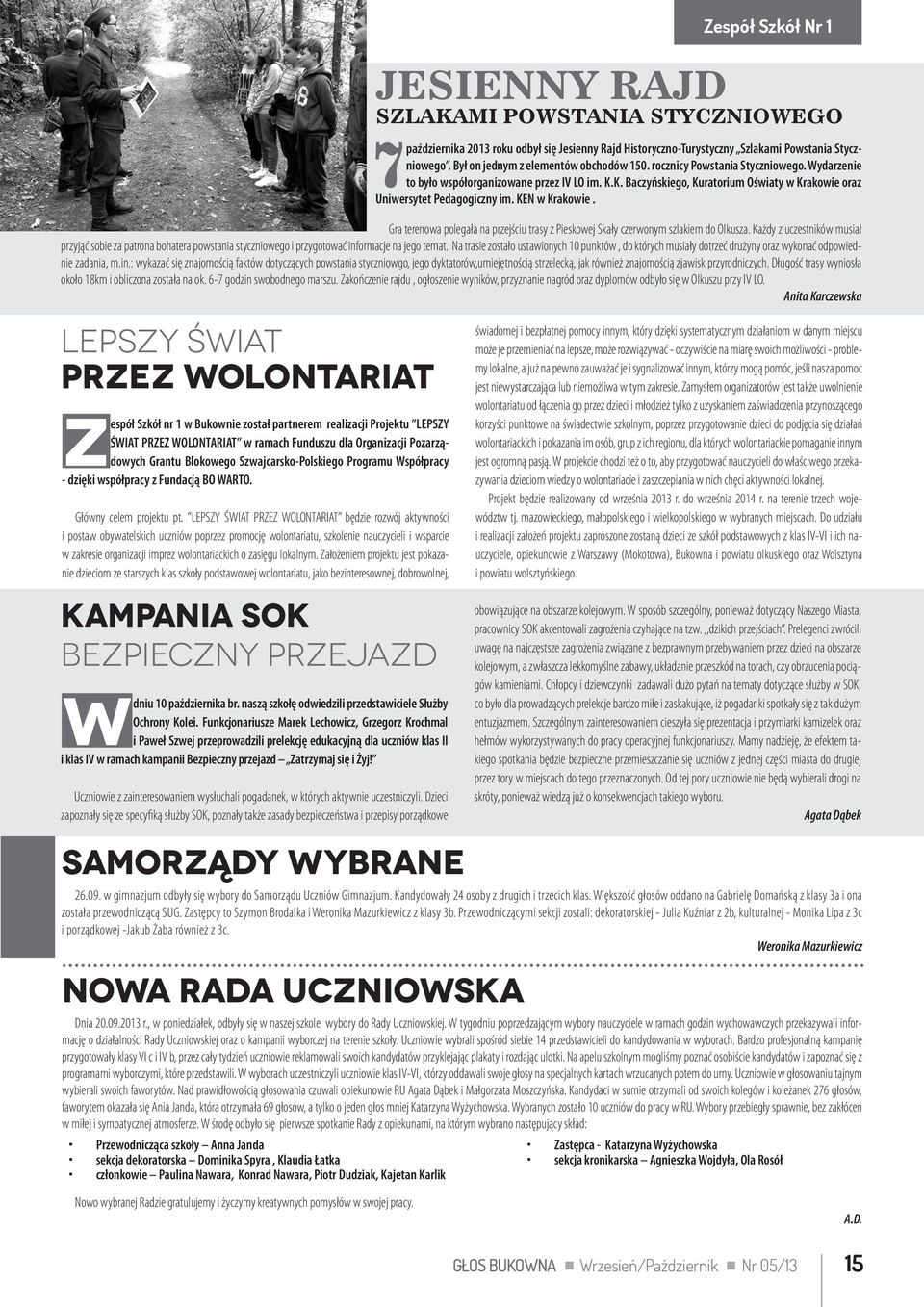 K. Baczyńskiego, Kuratorium Oświaty w Krakowie oraz Uniwersytet Pedagogiczny im. KEN w Krakowie. Gra terenowa polegała na przejściu trasy z Pieskowej Skały czerwonym szlakiem do Olkusza.