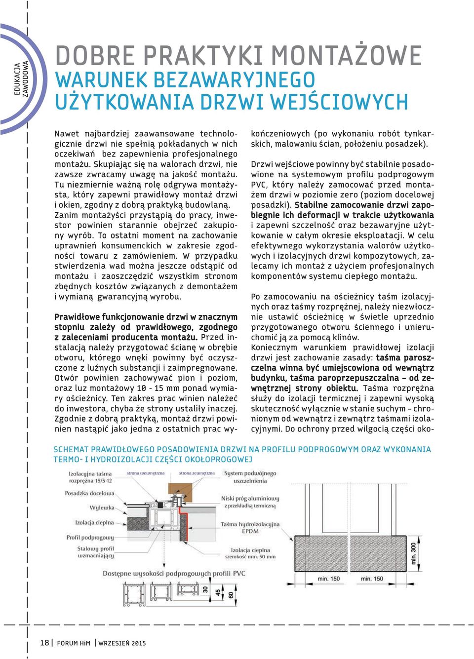 Tu niezmiernie ważną rolę odgrywa montażysta, który zapewni prawidłowy montaż drzwi i okien, zgodny z dobrą praktyką budowlaną.