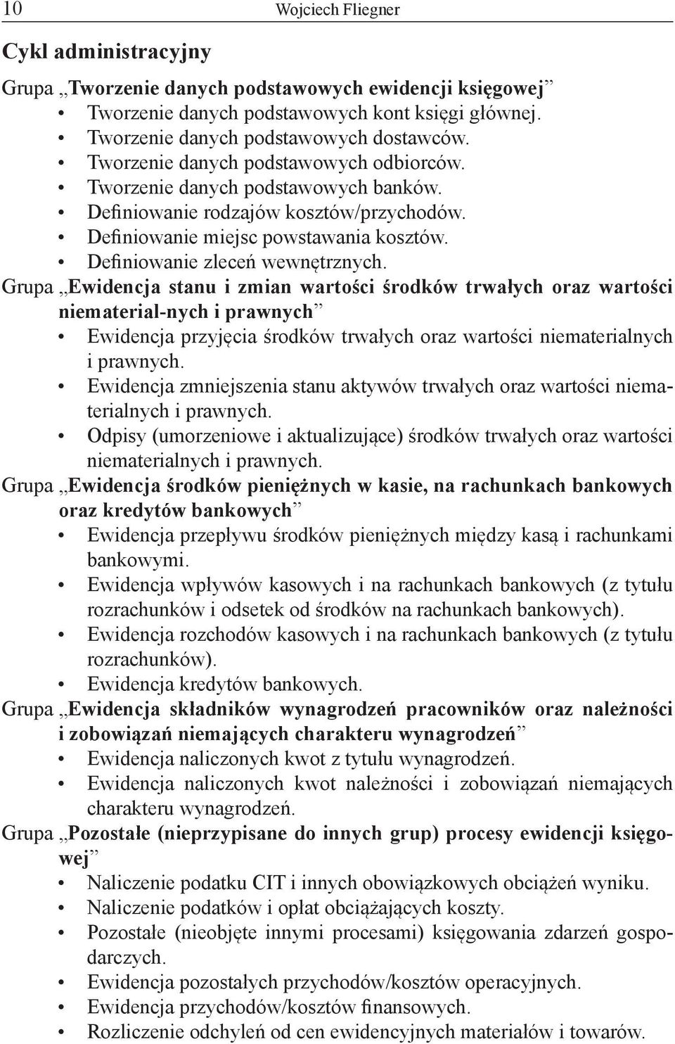 Grupa Ewidencja stanu i zmian wartości środków trwałych oraz wartości niematerial-nych i prawnych Ewidencja przyjęcia środków trwałych oraz wartości niematerialnych i prawnych.