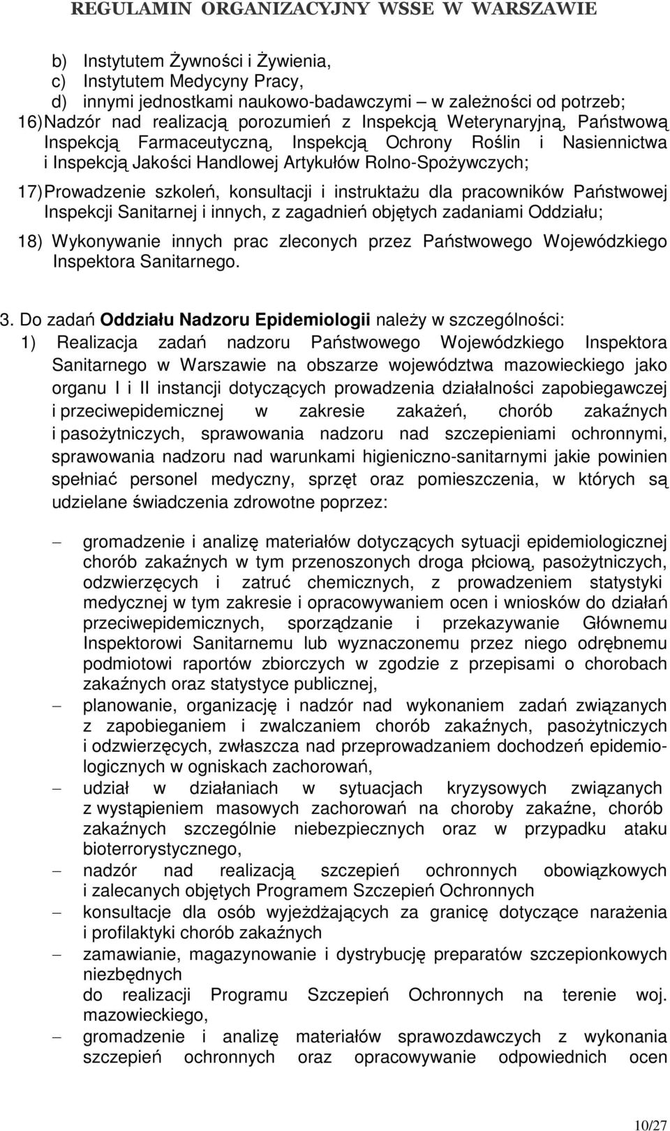 pracowników Państwowej Inspekcji Sanitarnej i innych, z zagadnień objętych zadaniami Oddziału; 18) Wykonywanie innych prac zleconych przez Państwowego Wojewódzkiego Inspektora Sanitarnego. 3.