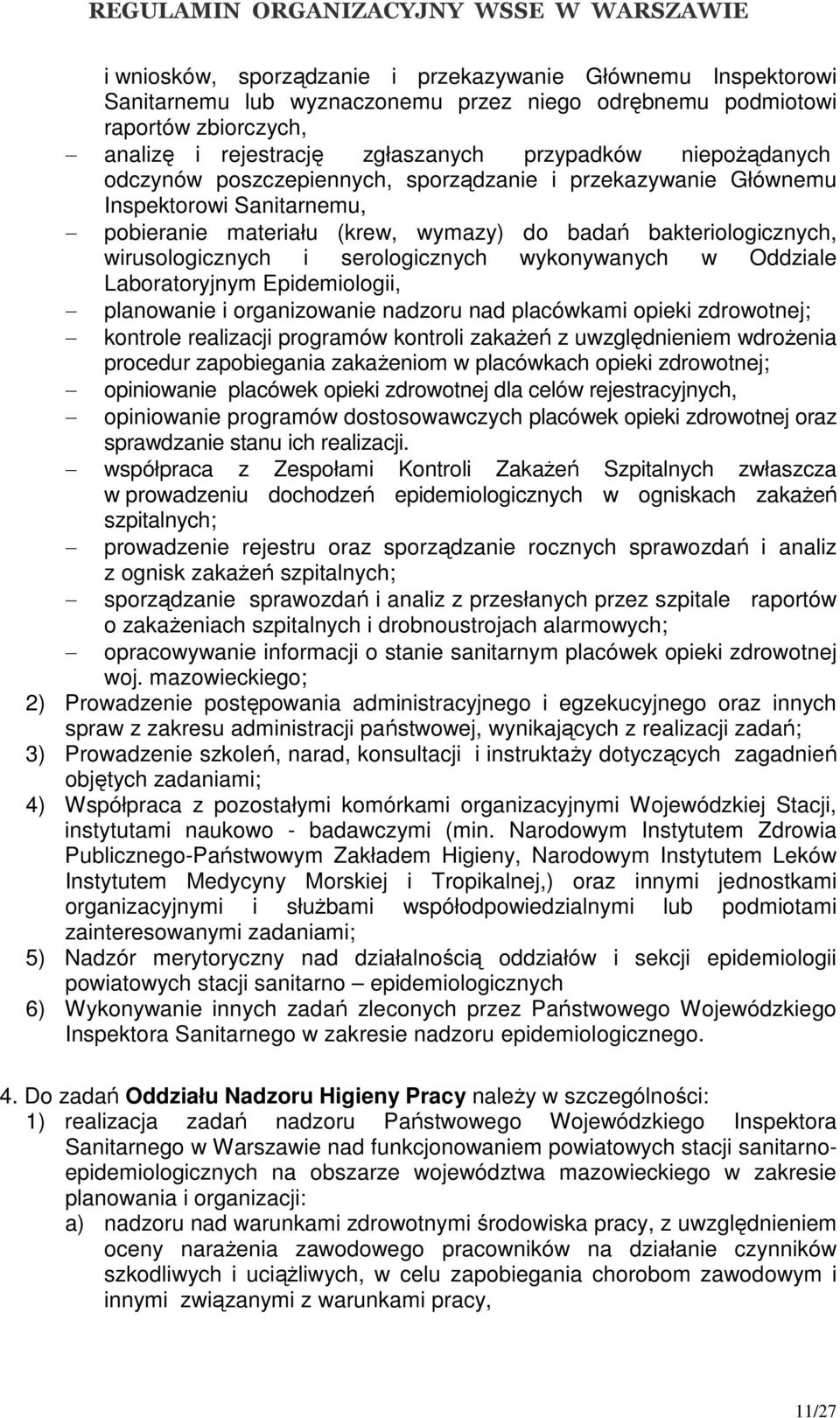 serologicznych wykonywanych w Oddziale Laboratoryjnym Epidemiologii, planowanie i organizowanie nadzoru nad placówkami opieki zdrowotnej; kontrole realizacji programów kontroli zakażeń z