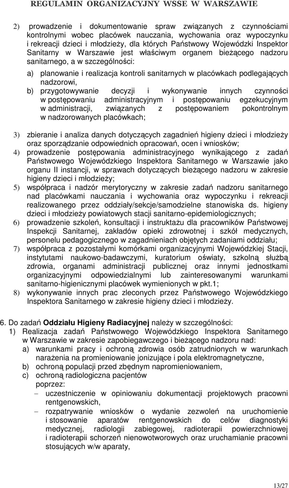 przygotowywanie decyzji i wykonywanie innych czynności w postępowaniu administracyjnym i postępowaniu egzekucyjnym w administracji, związanych z postępowaniem pokontrolnym w nadzorowanych placówkach;