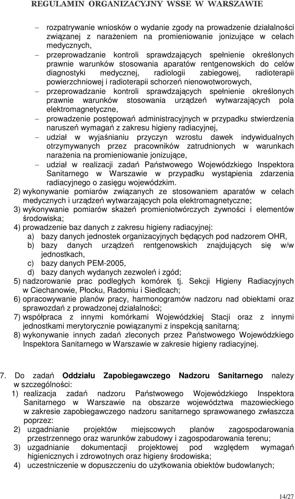 przeprowadzanie kontroli sprawdzających spełnienie określonych prawnie warunków stosowania urządzeń wytwarzających pola elektromagnetyczne, prowadzenie postępowań administracyjnych w przypadku