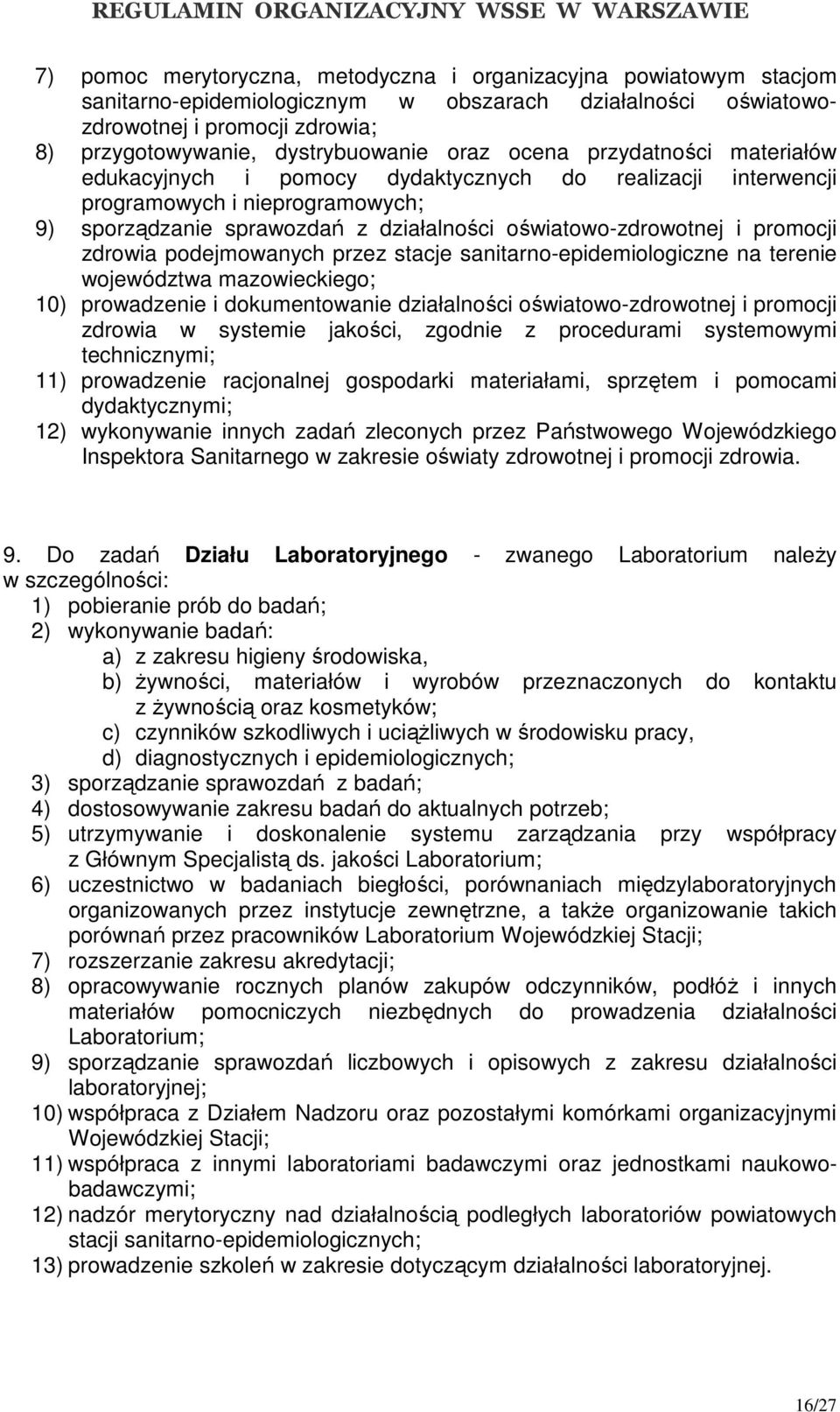 promocji zdrowia podejmowanych przez stacje sanitarno-epidemiologiczne na terenie województwa mazowieckiego; 10) prowadzenie i dokumentowanie działalności oświatowo-zdrowotnej i promocji zdrowia w