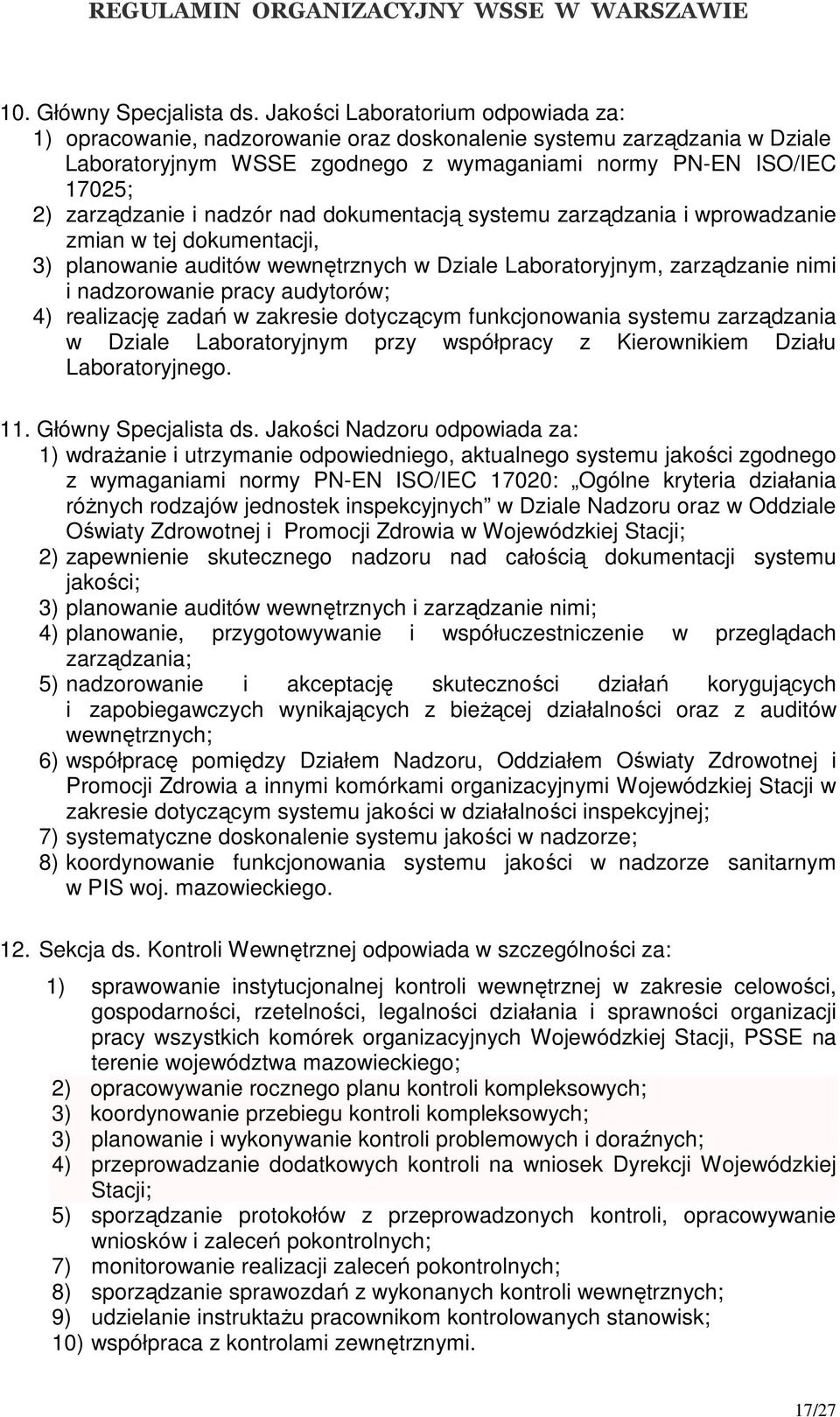 nadzór nad dokumentacją systemu zarządzania i wprowadzanie zmian w tej dokumentacji, 3) planowanie auditów wewnętrznych w Dziale Laboratoryjnym, zarządzanie nimi i nadzorowanie pracy audytorów; 4)