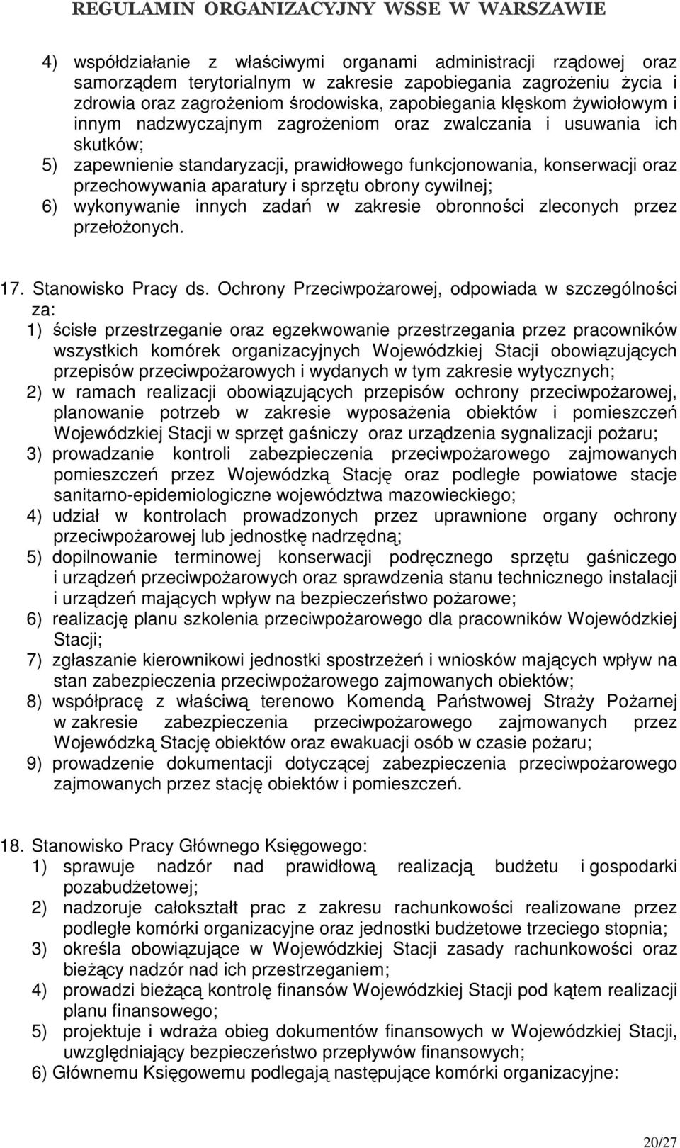 obrony cywilnej; 6) wykonywanie innych zadań w zakresie obronności zleconych przez przełożonych. 17. Stanowisko Pracy ds.