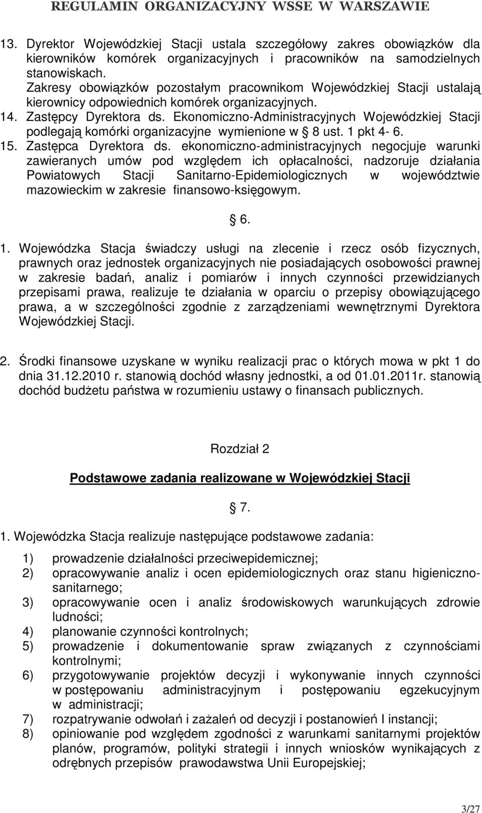 Ekonomiczno-Administracyjnych Wojewódzkiej Stacji podlegają komórki organizacyjne wymienione w 8 ust. 1 pkt 4-6. 15. Zastępca Dyrektora ds.