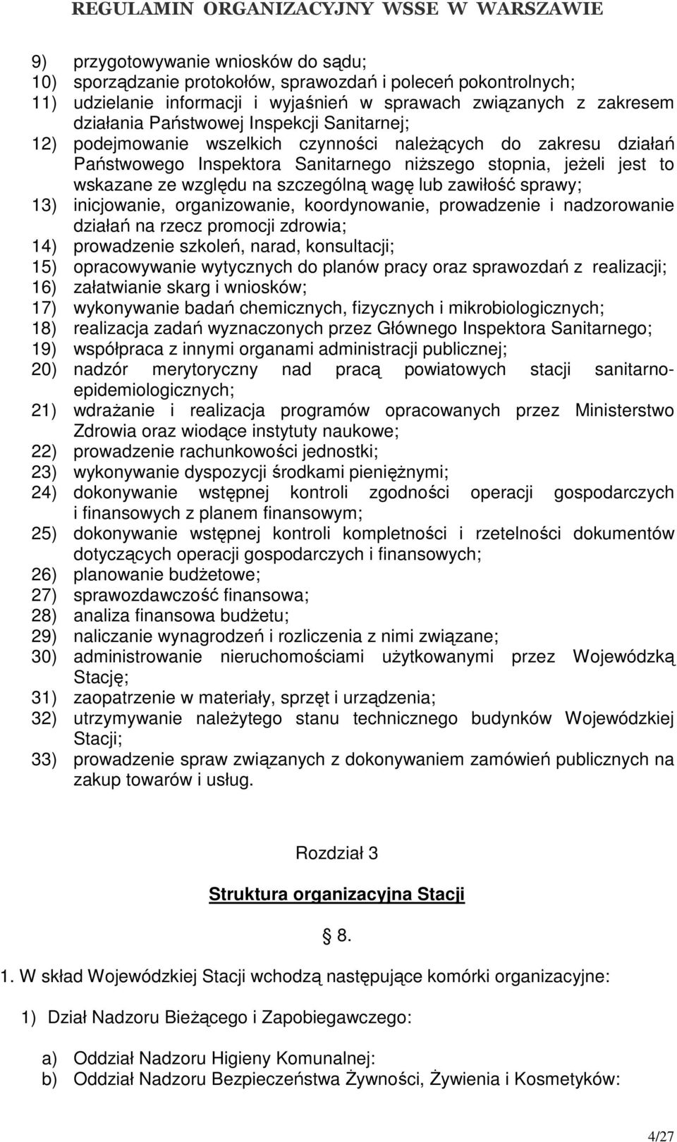 zawiłość sprawy; 13) inicjowanie, organizowanie, koordynowanie, prowadzenie i nadzorowanie działań na rzecz promocji zdrowia; 14) prowadzenie szkoleń, narad, konsultacji; 15) opracowywanie wytycznych