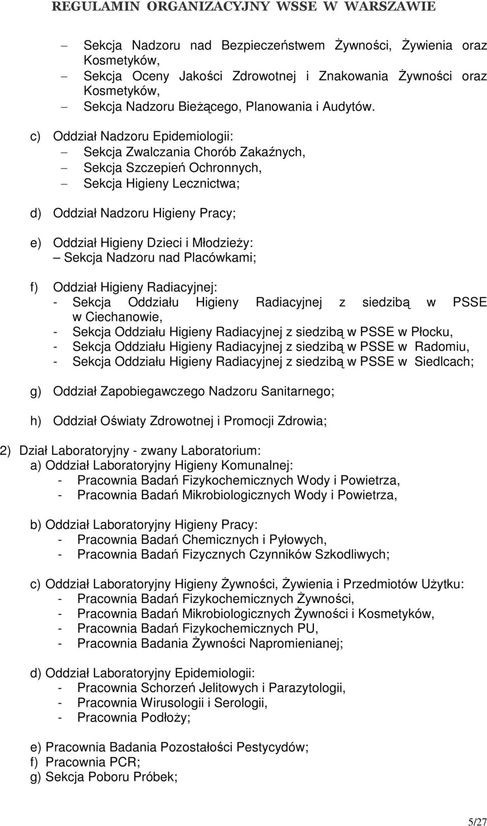 Sekcja Nadzoru nad Placówkami; f) Oddział Higieny Radiacyjnej: - Sekcja Oddziału Higieny Radiacyjnej z siedzibą w PSSE w Ciechanowie, - Sekcja Oddziału Higieny Radiacyjnej z siedzibą w PSSE w Płocku,