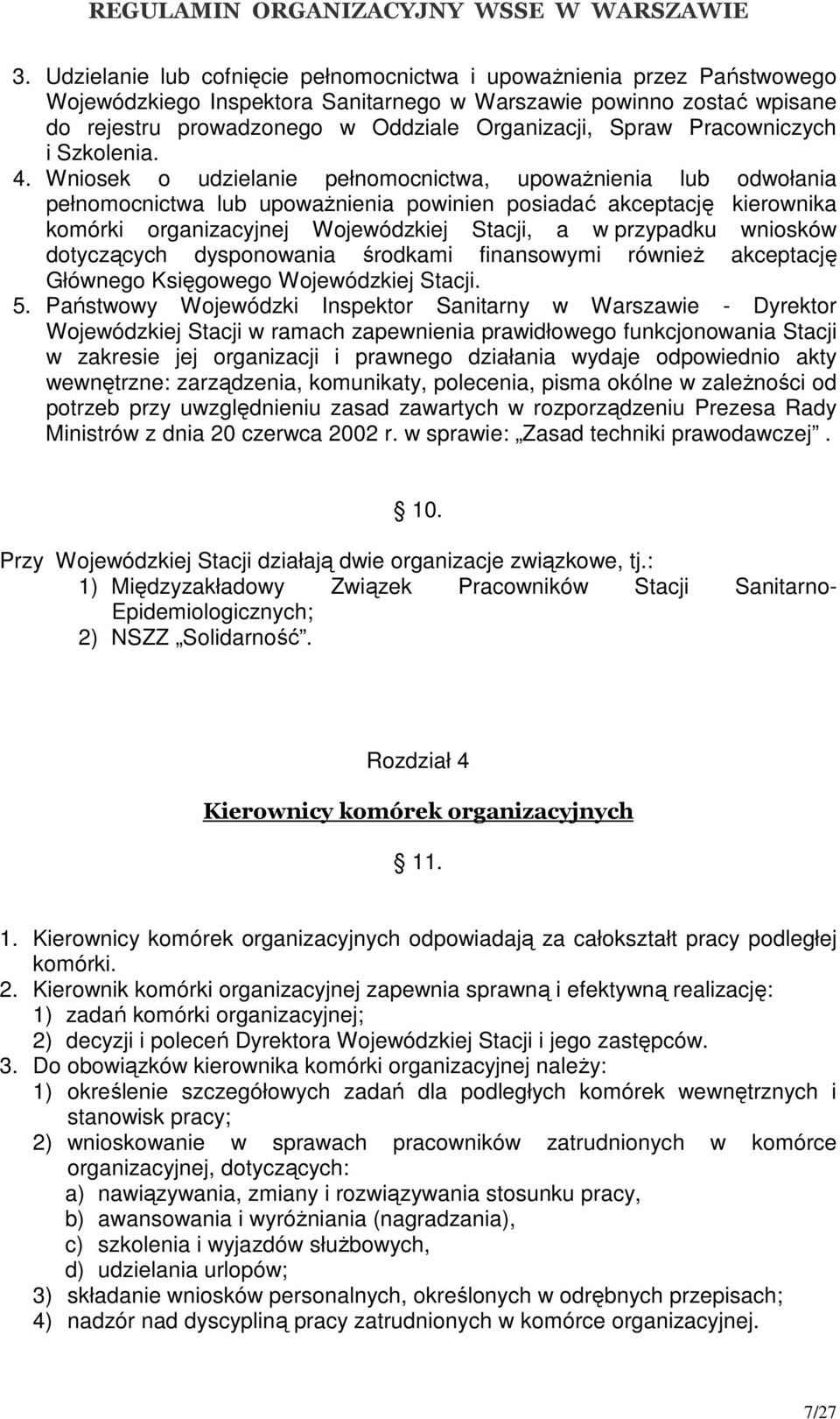 Wniosek o udzielanie pełnomocnictwa, upoważnienia lub odwołania pełnomocnictwa lub upoważnienia powinien posiadać akceptację kierownika komórki organizacyjnej Wojewódzkiej Stacji, a w przypadku