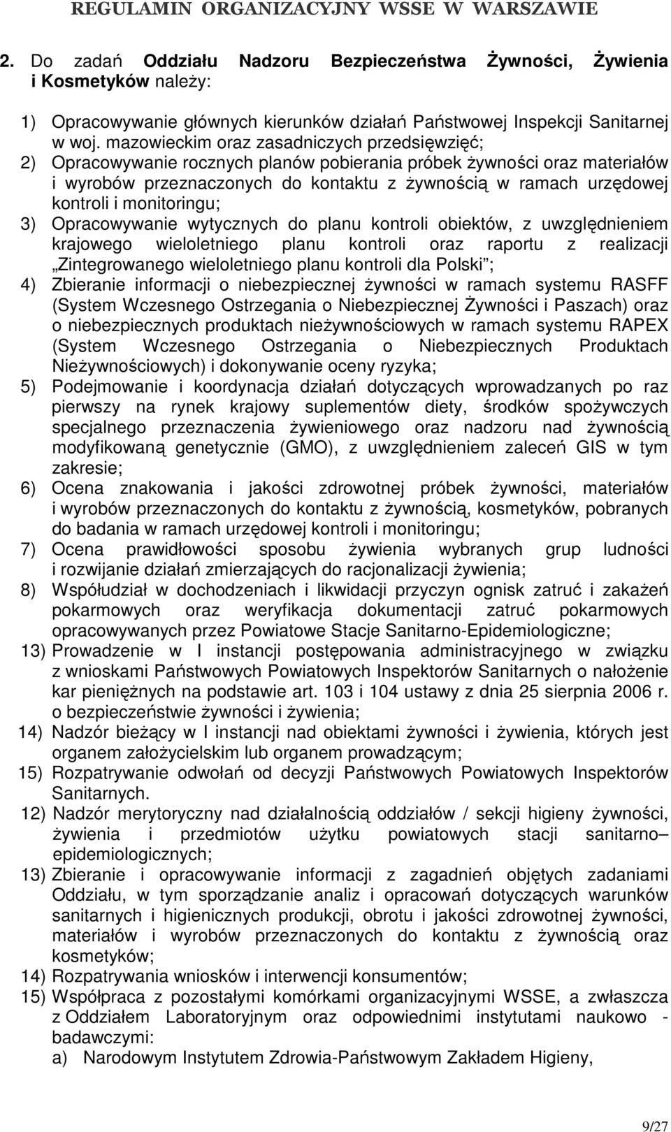 monitoringu; 3) Opracowywanie wytycznych do planu kontroli obiektów, z uwzględnieniem krajowego wieloletniego planu kontroli oraz raportu z realizacji Zintegrowanego wieloletniego planu kontroli dla