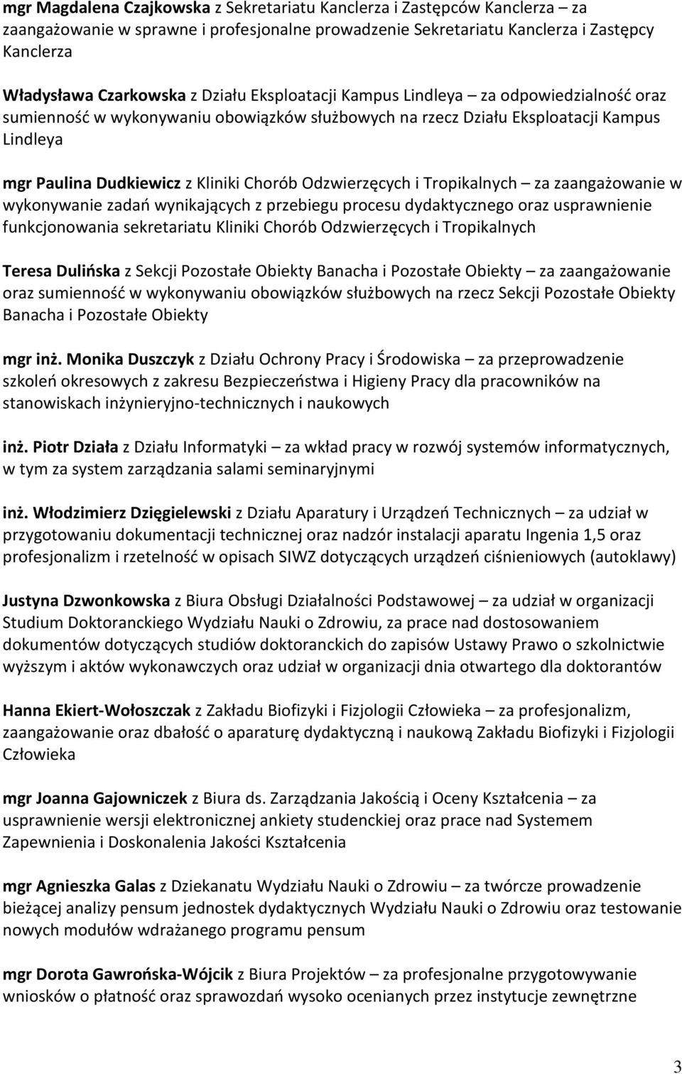 Odzwierzęcych i Tropikalnych za zaangażowanie w wykonywanie zadań wynikających z przebiegu procesu dydaktycznego oraz usprawnienie funkcjonowania sekretariatu Kliniki Chorób Odzwierzęcych i