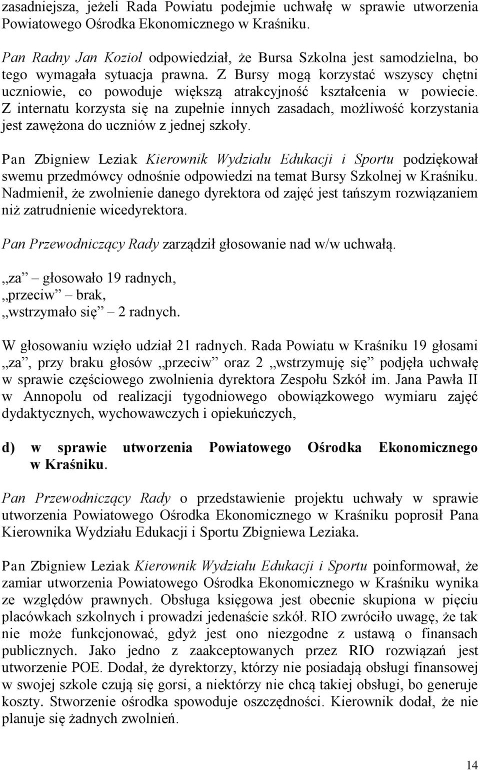 Z Bursy mogą korzystać wszyscy chętni uczniowie, co powoduje większą atrakcyjność kształcenia w powiecie.