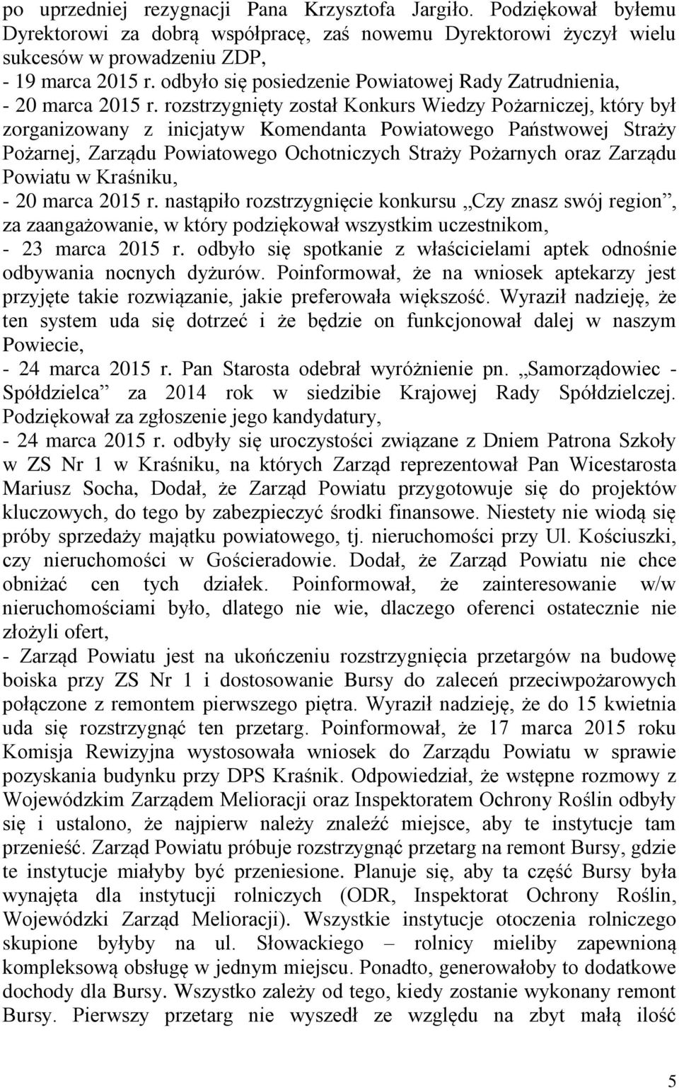 rozstrzygnięty został Konkurs Wiedzy Pożarniczej, który był zorganizowany z inicjatyw Komendanta Powiatowego Państwowej Straży Pożarnej, Zarządu Powiatowego Ochotniczych Straży Pożarnych oraz Zarządu