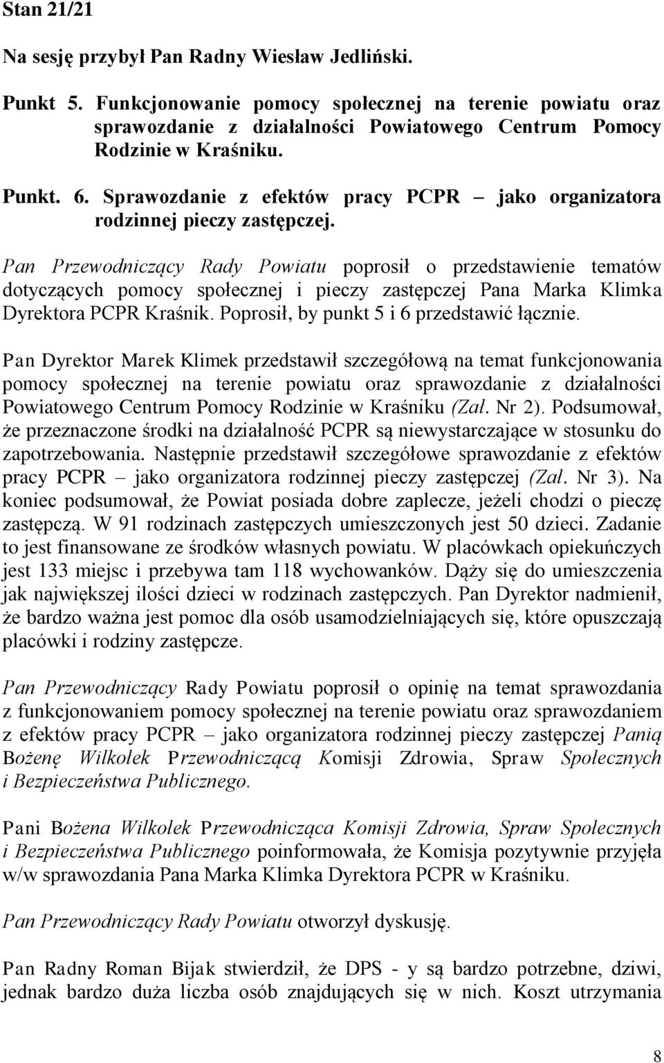 Pan Przewodniczący Rady Powiatu poprosił o przedstawienie tematów dotyczących pomocy społecznej i pieczy zastępczej Pana Marka Klimka Dyrektora PCPR Kraśnik.