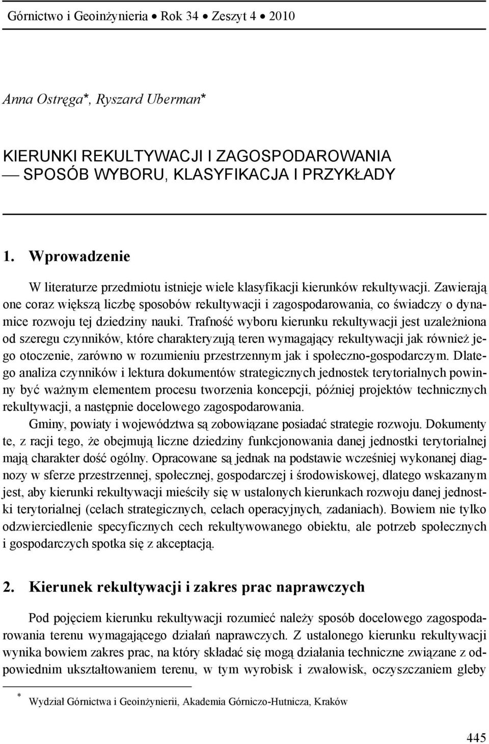 Zawierają one coraz większą liczbę sposobów rekultywacji i zagospodarowania, co świadczy o dynamice rozwoju tej dziedziny nauki.