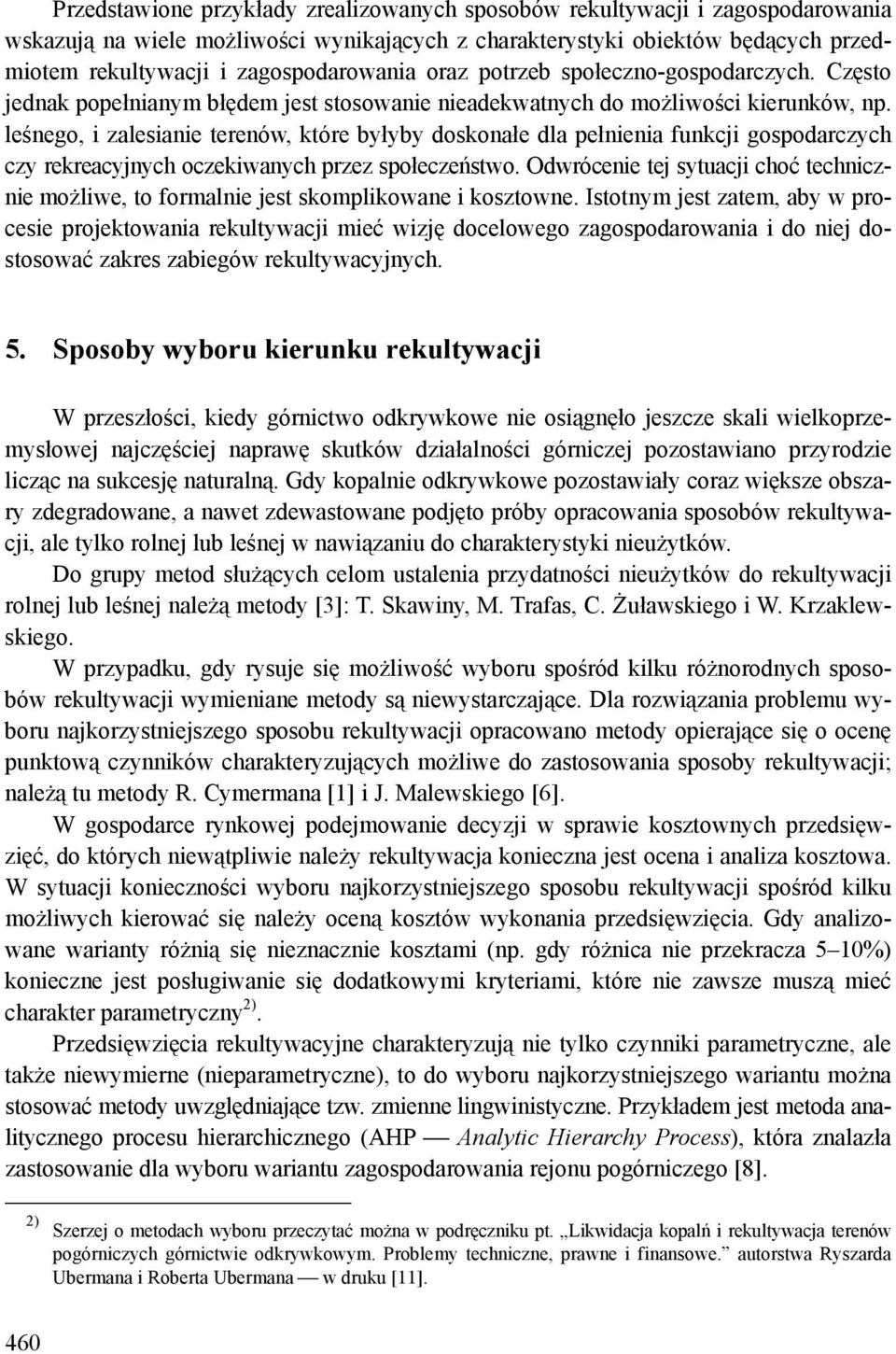 leśnego, i zalesianie terenów, które byłyby doskonałe dla pełnienia funkcji gospodarczych czy rekreacyjnych oczekiwanych przez społeczeństwo.