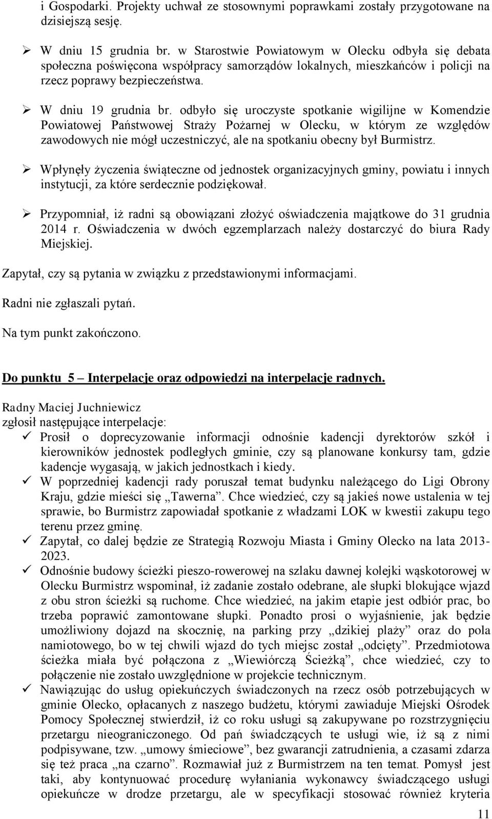 odbyło się uroczyste spotkanie wigilijne w Komendzie Powiatowej Państwowej Straży Pożarnej w Olecku, w którym ze względów zawodowych nie mógł uczestniczyć, ale na spotkaniu obecny był Burmistrz.