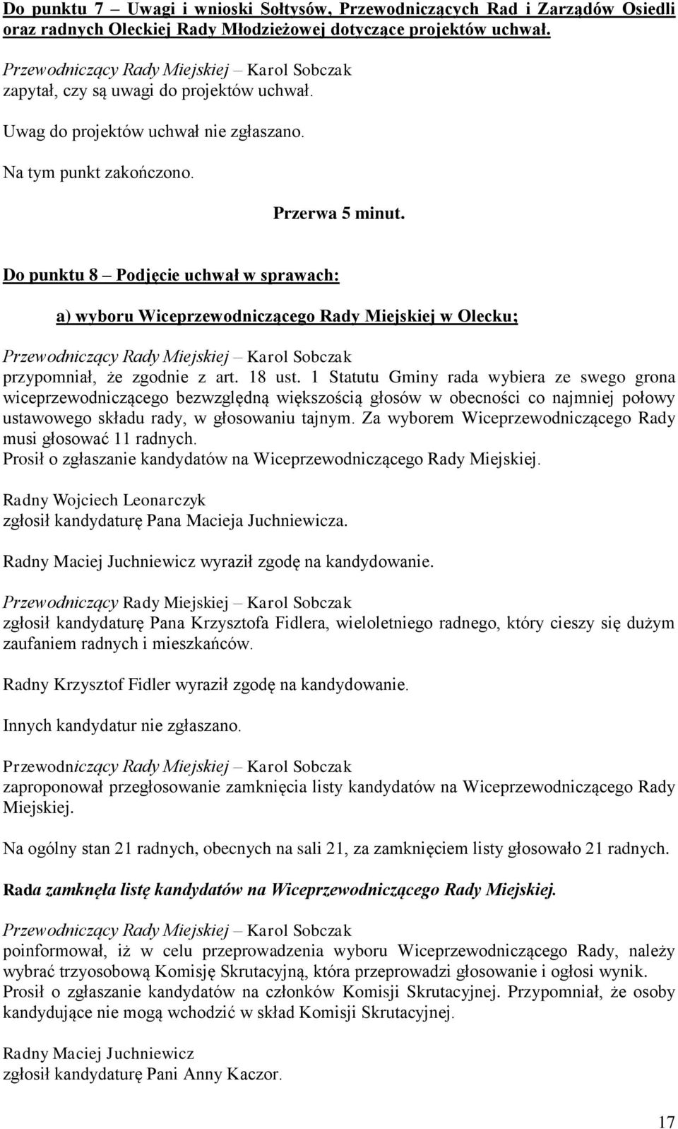 Do punktu 8 Podjęcie uchwał w sprawach: a) wyboru Wiceprzewodniczącego Rady Miejskiej w Olecku; przypomniał, że zgodnie z art. 18 ust.