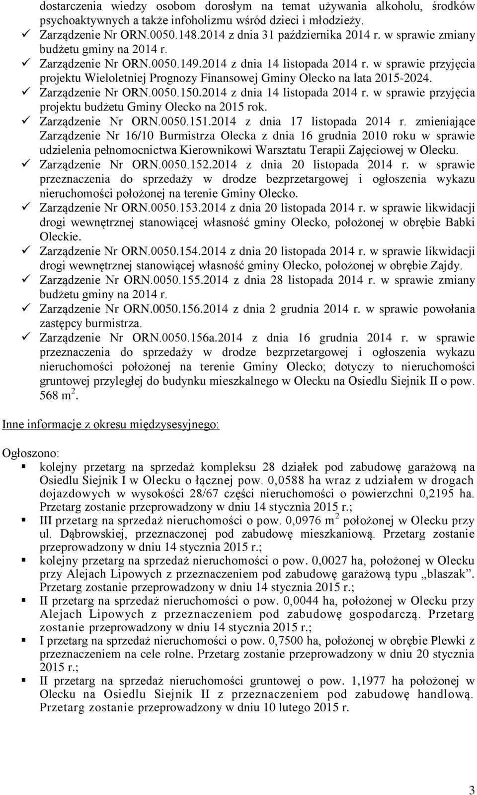 Zarządzenie Nr ORN.0050.150.2014 z dnia 14 listopada 2014 r. w sprawie przyjęcia projektu budżetu Gminy Olecko na 2015 rok. Zarządzenie Nr ORN.0050.151.2014 z dnia 17 listopada 2014 r.