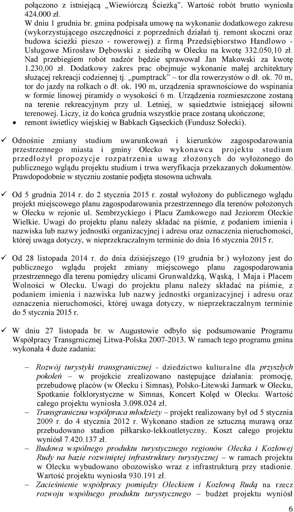 remont skoczni oraz budowa ścieżki pieszo - rowerowej) z firmą Przedsiębiorstwo Handlowo - Usługowe Mirosław Dębowski z siedzibą w Olecku na kwotę 332.050,10 zł.