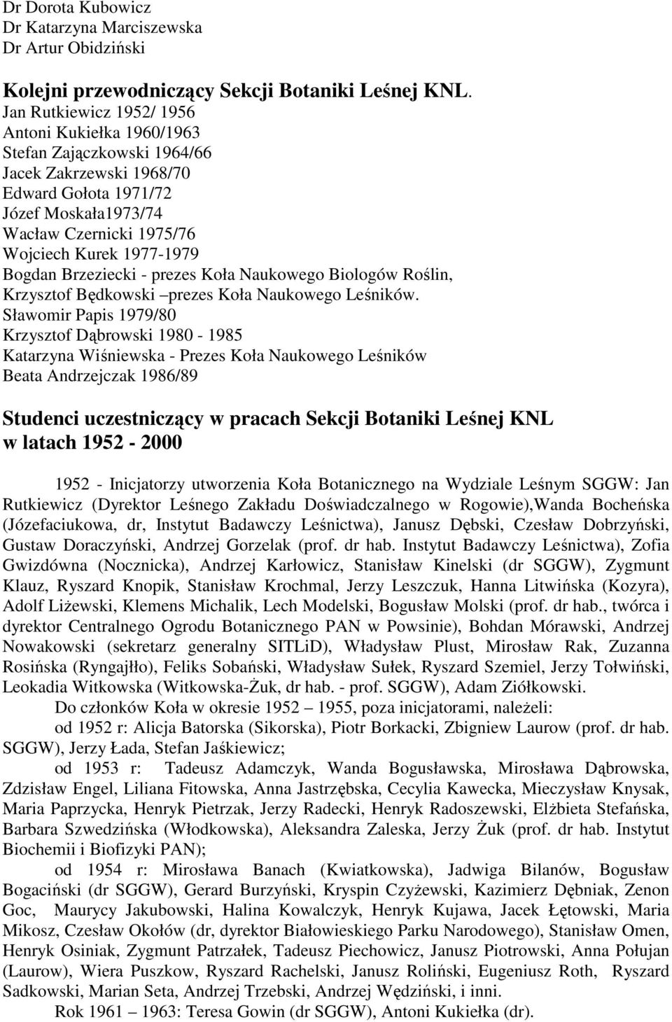 Bogdan Brzeziecki - prezes Koła Naukowego Biologów Roślin, Krzysztof Będkowski prezes Koła Naukowego Leśników.