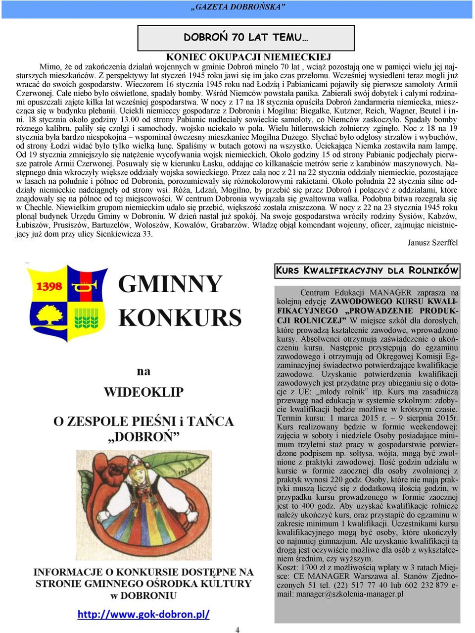 Wieczorem 16 stycznia 1945 roku nad Łodzią i Pabianicami pojawiły się pierwsze samoloty Armii Czerwonej. Całe niebo było oświetlone, spadały bomby. Wśród Niemców powstała panika.