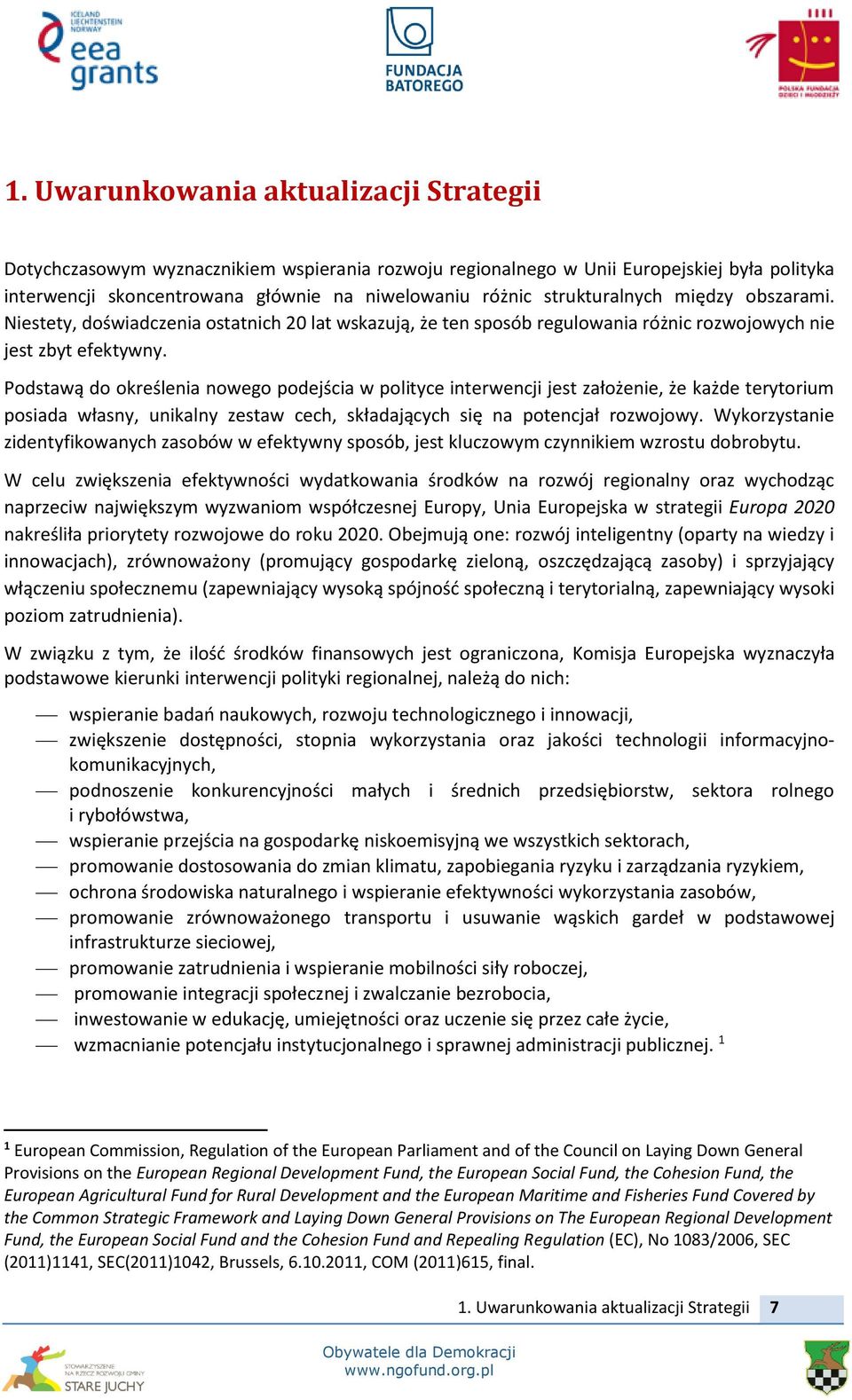 Podstawą do określenia nowego podejścia w polityce interwencji jest założenie, że każde terytorium posiada własny, unikalny zestaw cech, składających się na potencjał rozwojowy.