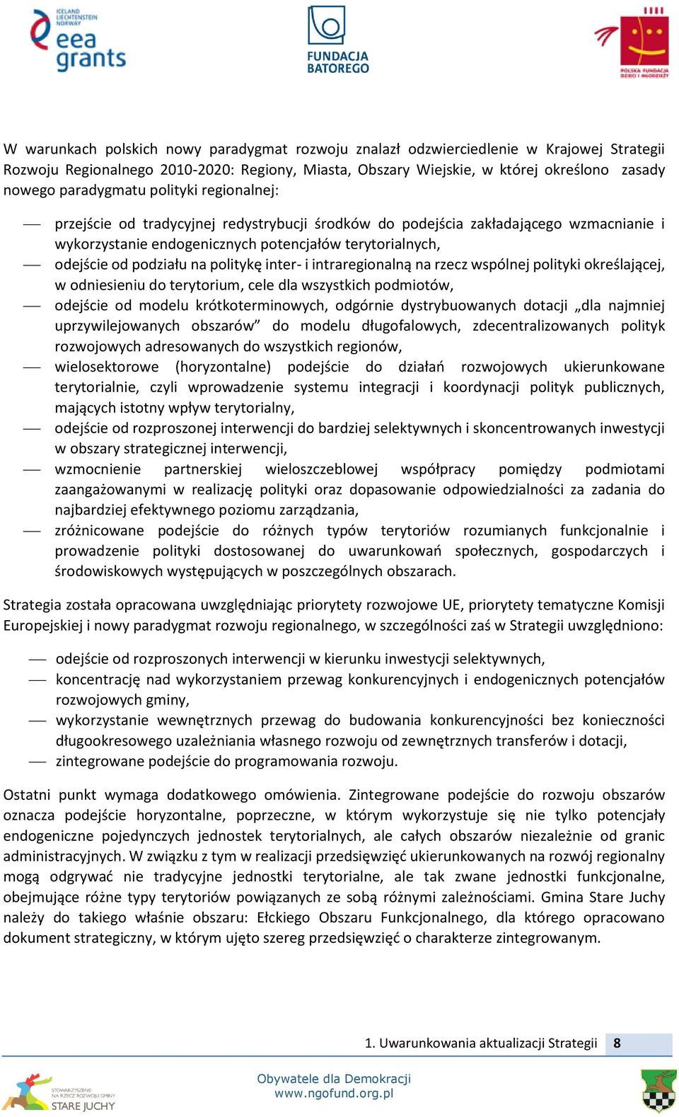 na politykę inter- i intraregionalną na rzecz wspólnej polityki określającej, w odniesieniu do terytorium, cele dla wszystkich podmiotów, odejście od modelu krótkoterminowych, odgórnie