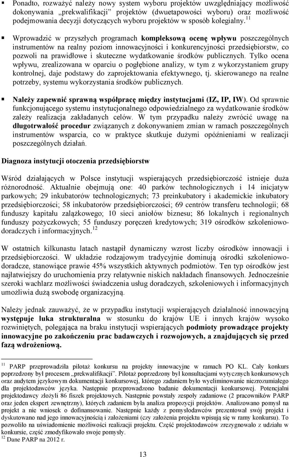 11 Wprowadzić w przyszłych programach kompleksową ocenę wpływu poszczególnych instrumentów na realny poziom innowacyjności i konkurencyjności przedsiębiorstw, co pozwoli na prawidłowe i skuteczne